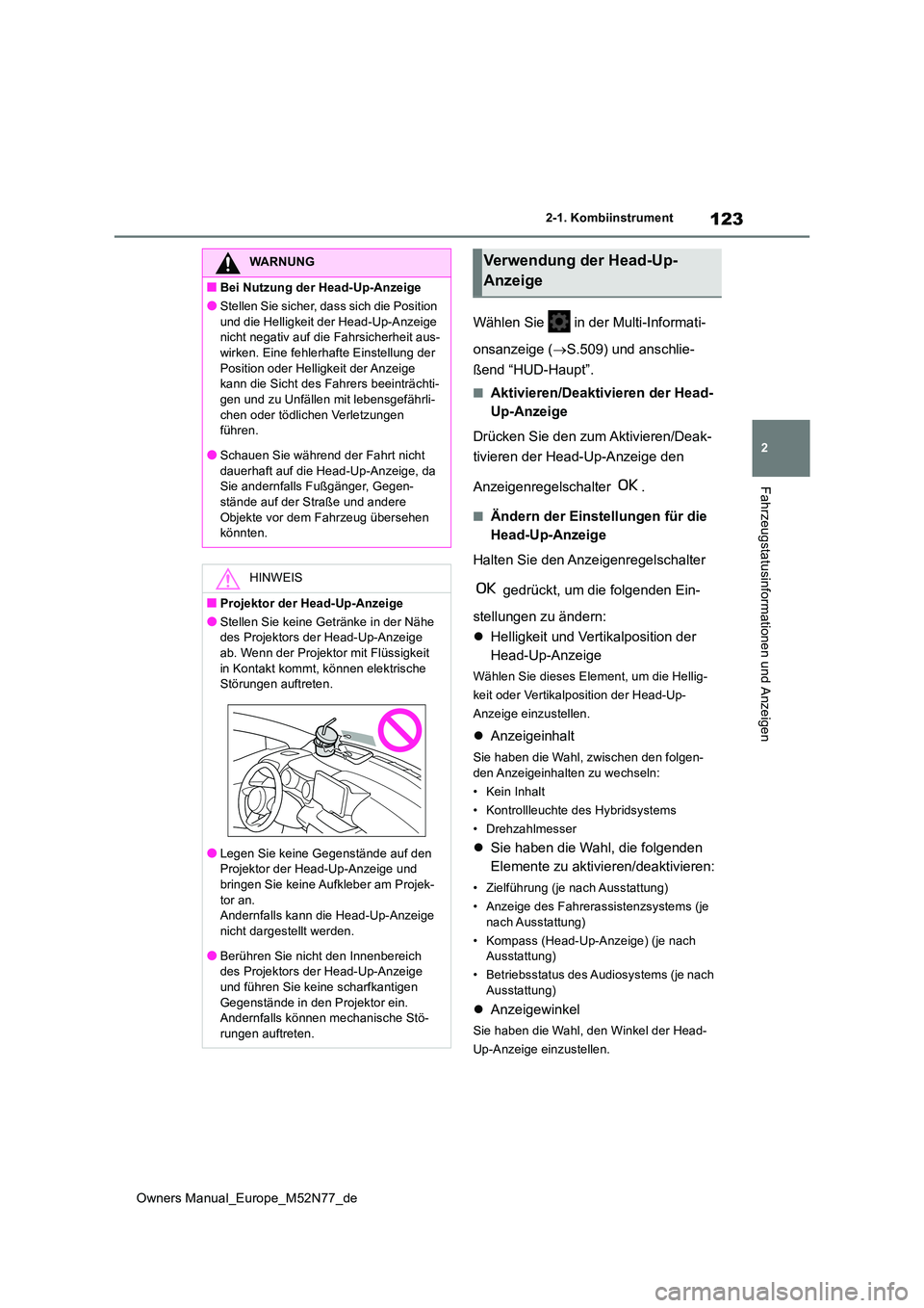 TOYOTA YARIS CROSS 2023  Betriebsanleitungen (in German) 123
2
Owners Manual_Europe_M52N77_de
2-1. Kombiinstrument
Fahrzeugstatusinformationen und Anzeigen
Wählen Sie   in der Multi-Informati- 
onsanzeige ( S.509) und anschlie- 
ßend “HUD-Haupt”.
