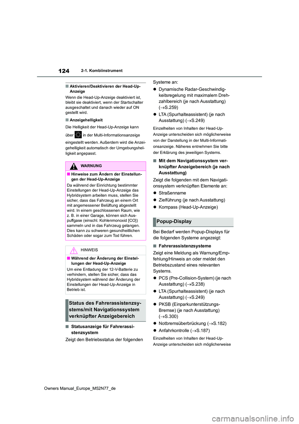 TOYOTA YARIS CROSS 2023  Betriebsanleitungen (in German) 124
Owners Manual_Europe_M52N77_de
2-1. Kombiinstrument
■Aktivieren/Deaktivieren der Head-Up- Anzeige 
Wenn die Head-Up-Anzeige deaktiviert ist,  bleibt sie deaktiviert, wenn der Startschalter  
aus