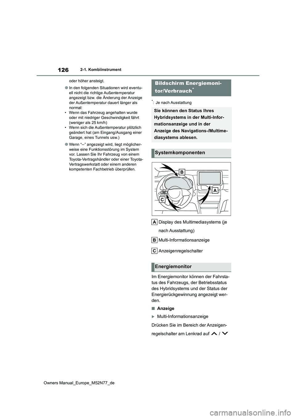 TOYOTA YARIS CROSS 2023  Betriebsanleitungen (in German) 126
Owners Manual_Europe_M52N77_de
2-1. Kombiinstrument 
oder höher ansteigt.
●In den folgenden Situationen wird eventu- 
ell nicht die richtige Außentemperatur  angezeigt bzw. die Änderung der A
