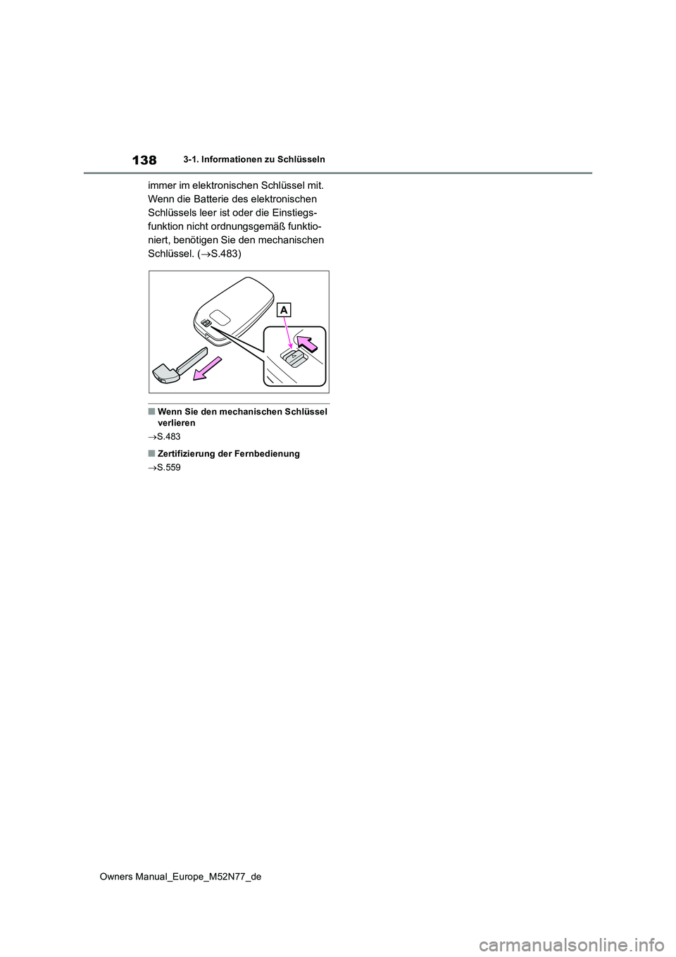 TOYOTA YARIS CROSS 2023  Betriebsanleitungen (in German) 138
Owners Manual_Europe_M52N77_de
3-1. Informationen zu Schlüsseln
immer im elektronischen Schlüssel mit.  
Wenn die Batterie des elektronischen 
Schlüssels leer ist oder die Einstiegs-
funktion n