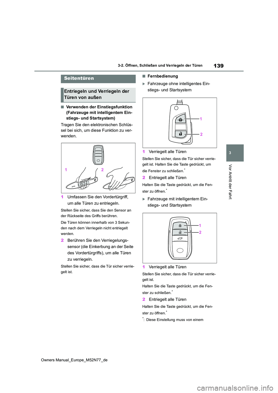 TOYOTA YARIS CROSS 2023  Betriebsanleitungen (in German) 139
3
Owners Manual_Europe_M52N77_de
3-2. Öffnen, Schließen und Verriegeln der Türen
Vor Antritt der Fahrt
3-2.Öffnen, Schließen und  Ve rrie geln d er Türen
■Verwenden der Einstiegsfunktion  