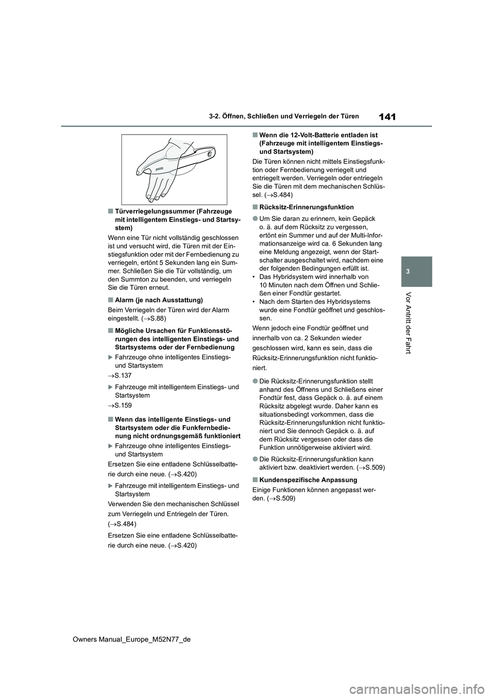 TOYOTA YARIS CROSS 2023  Betriebsanleitungen (in German) 141
3
Owners Manual_Europe_M52N77_de
3-2. Öffnen, Schließen und Verriegeln der Türen
Vor Antritt der Fahrt
■Türverriegelungssummer (Fahrzeuge  mit intelligentem Einstiegs- und Startsy-stem) 
Wen