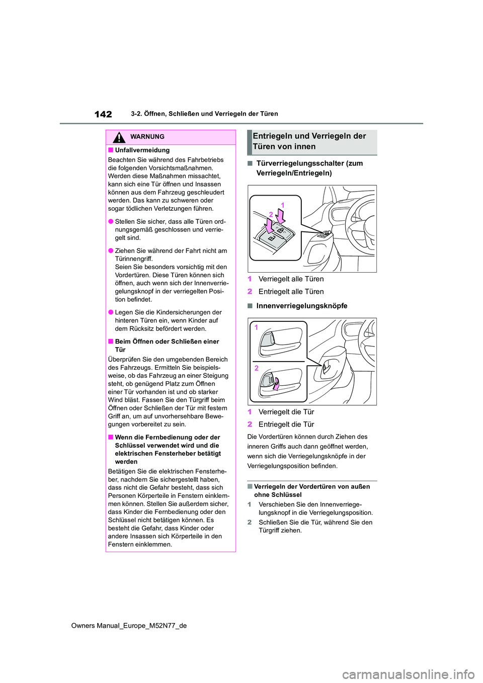 TOYOTA YARIS CROSS 2023  Betriebsanleitungen (in German) 142
Owners Manual_Europe_M52N77_de
3-2. Öffnen, Schließen und Verriegeln der Türen
■Türverriegelungsschalter (zum  
Verriegeln/Entriegeln) 
1 Verriegelt alle Türen 
2 Entriegelt alle Türen
■