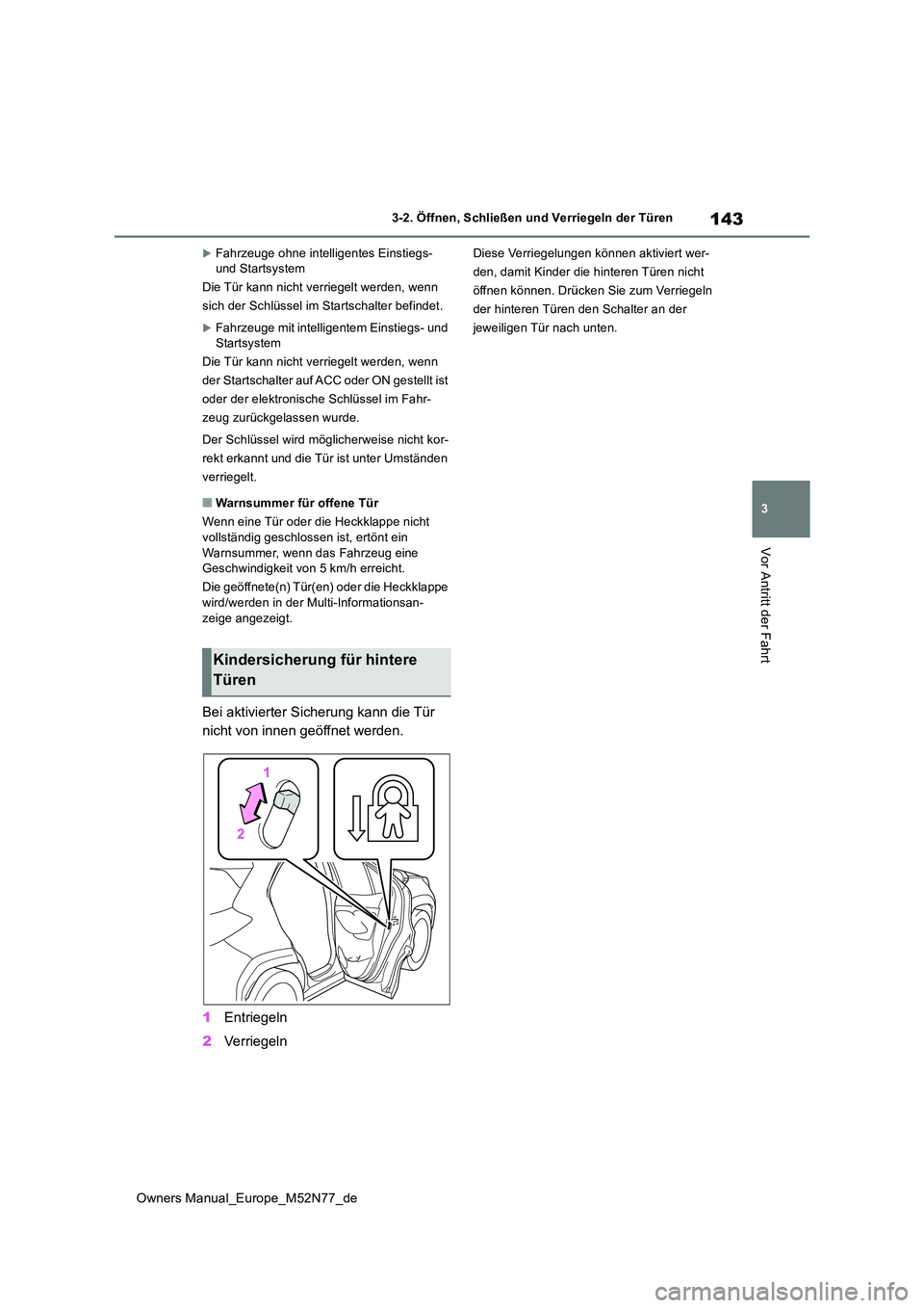 TOYOTA YARIS CROSS 2023  Betriebsanleitungen (in German) 143
3
Owners Manual_Europe_M52N77_de
3-2. Öffnen, Schließen und Verriegeln der Türen
Vor Antritt der Fahrt
Fahrzeuge ohne intelligentes Einstiegs-  und Startsystem 
Die Tür kann nicht verriegel