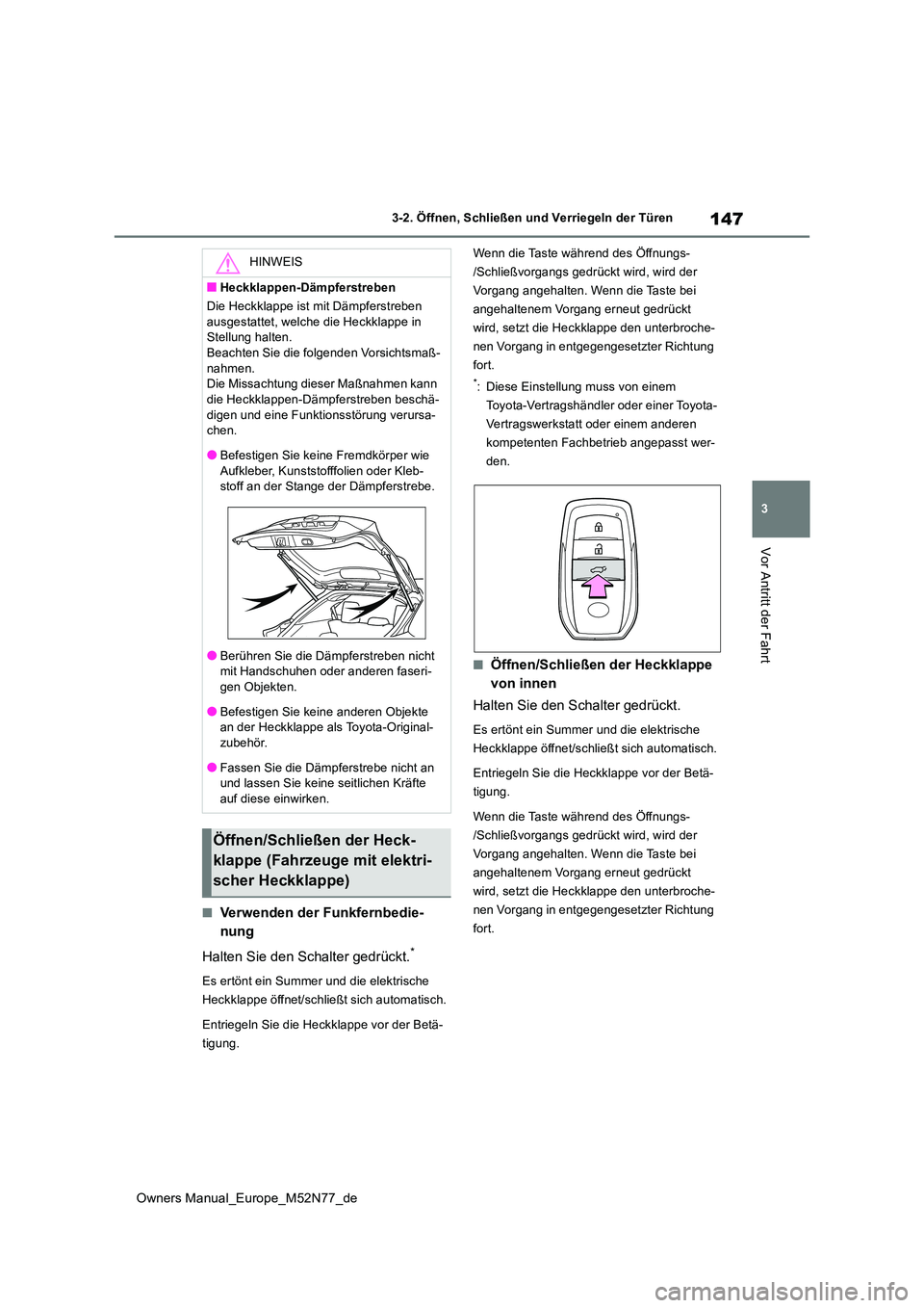 TOYOTA YARIS CROSS 2023  Betriebsanleitungen (in German) 147
3
Owners Manual_Europe_M52N77_de
3-2. Öffnen, Schließen und Verriegeln der Türen
Vor Antritt der Fahrt
■Verwenden der Funkfernbedie- 
nung 
Halten Sie den Schalter gedrückt.*
Es ertönt ein 