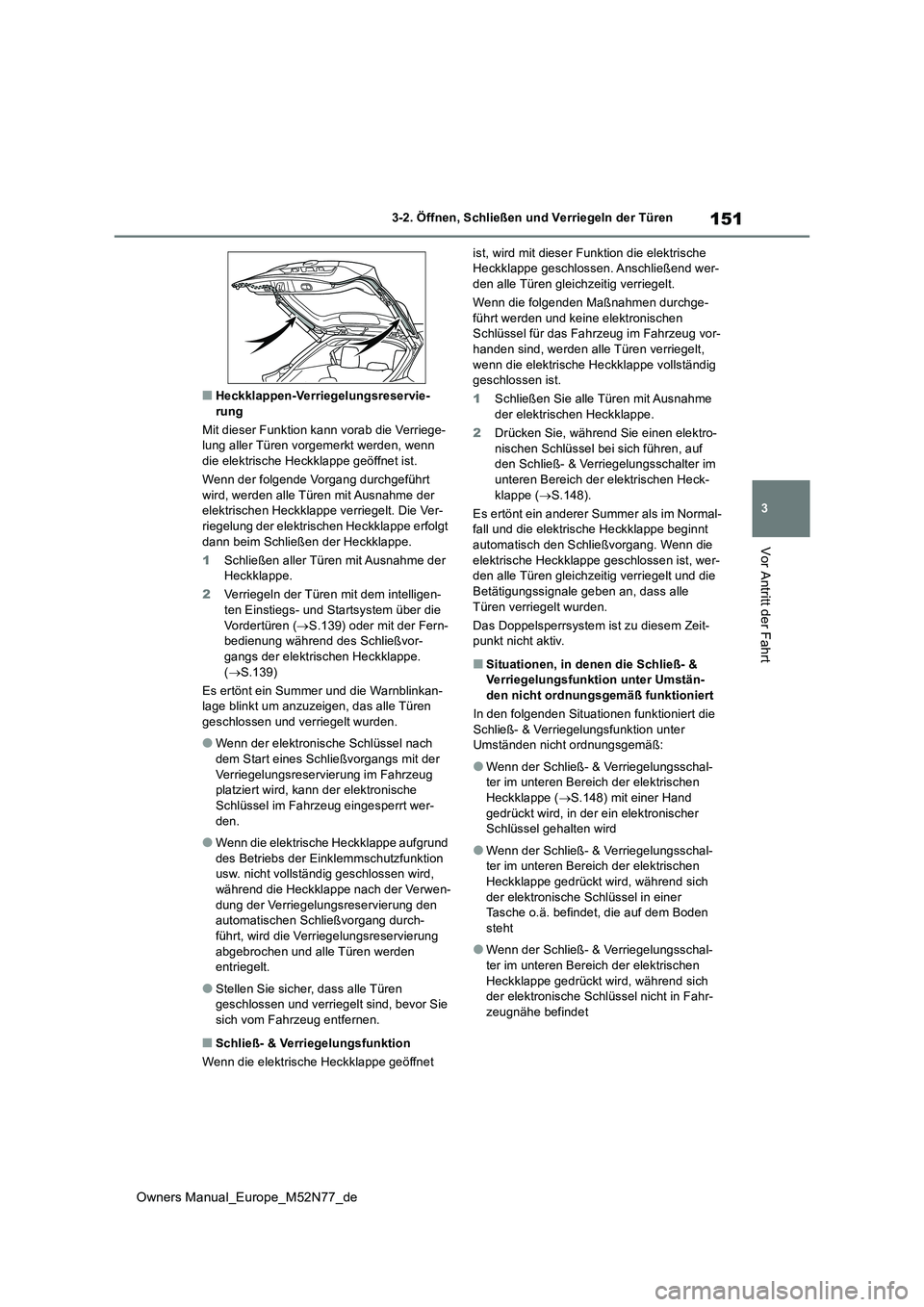 TOYOTA YARIS CROSS 2023  Betriebsanleitungen (in German) 151
3
Owners Manual_Europe_M52N77_de
3-2. Öffnen, Schließen und Verriegeln der Türen
Vor Antritt der Fahrt
■Heckklappen-Verriegelungsreservie- rung 
Mit dieser Funktion kann vorab die Verriege- l