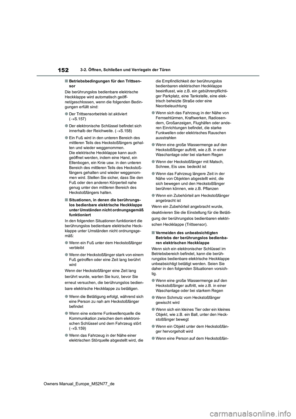 TOYOTA YARIS CROSS 2023  Betriebsanleitungen (in German) 152
Owners Manual_Europe_M52N77_de
3-2. Öffnen, Schließen und Verriegeln der Türen
■Betriebsbedingungen für den Trittsen- sor 
Die berührungslos bedienbare elektrische  Heckklappe wird automati
