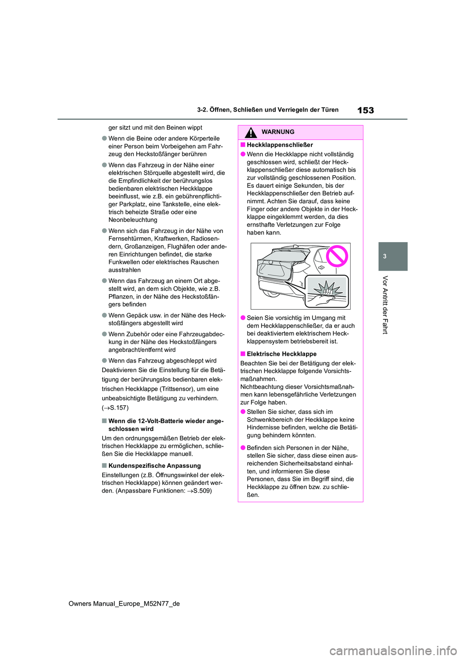 TOYOTA YARIS CROSS 2023  Betriebsanleitungen (in German) 153
3
Owners Manual_Europe_M52N77_de
3-2. Öffnen, Schließen und Verriegeln der Türen
Vor Antritt der Fahrt
ger sitzt und mit den Beinen wippt
●Wenn die Beine oder andere Körperteile  
einer Pers