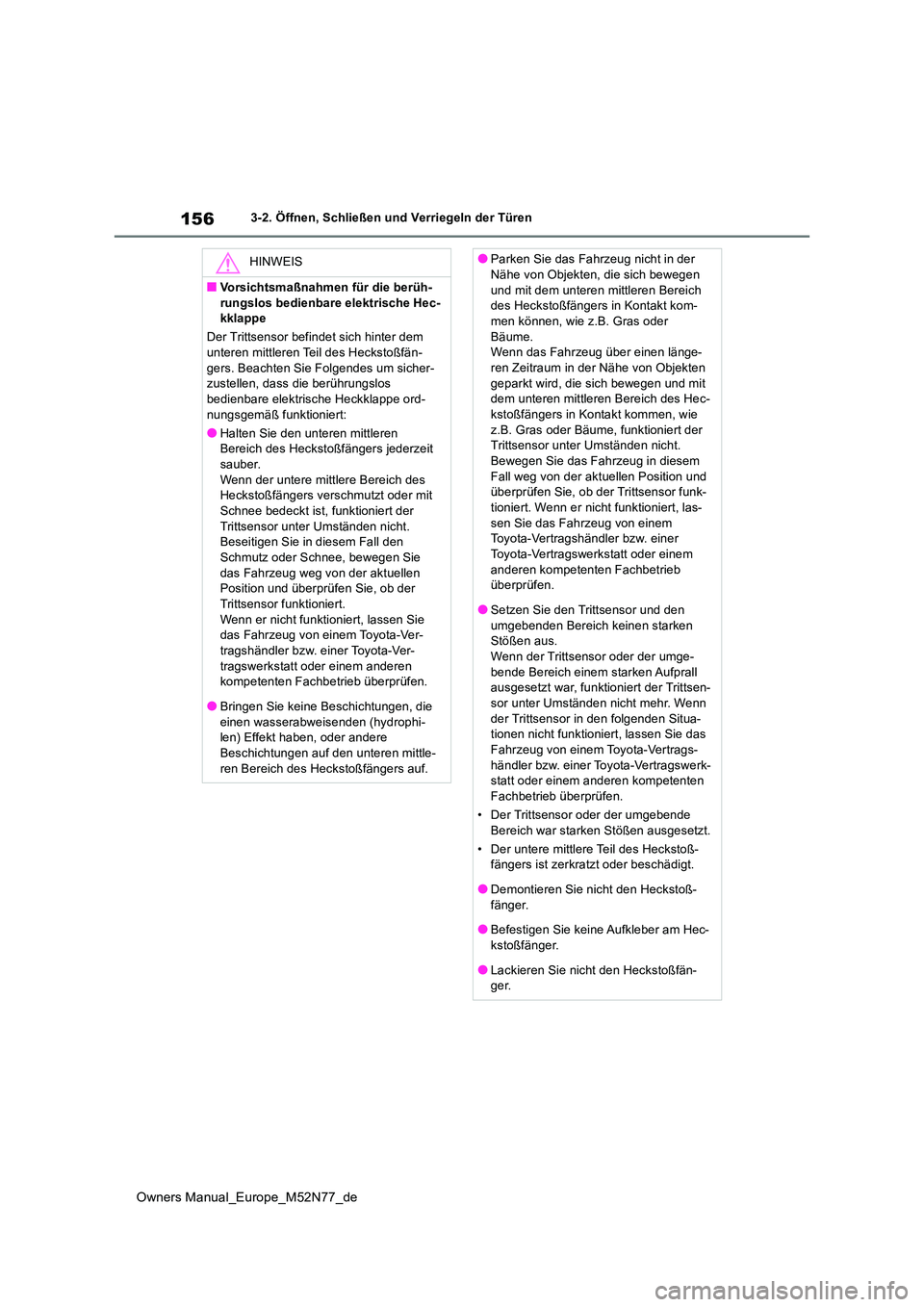 TOYOTA YARIS CROSS 2023  Betriebsanleitungen (in German) 156
Owners Manual_Europe_M52N77_de
3-2. Öffnen, Schließen und Verriegeln der Türen
HINWEIS
■Vorsichtsmaßnahmen für die berüh- 
rungslos bedienbare elektrische Hec- kklappe 
Der Trittsensor bef