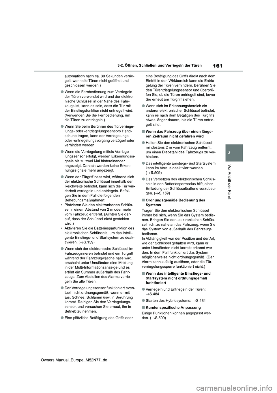 TOYOTA YARIS CROSS 2023  Betriebsanleitungen (in German) 161
3
Owners Manual_Europe_M52N77_de
3-2. Öffnen, Schließen und Verriegeln der Türen
Vor Antritt der Fahrt
automatisch nach ca. 30 Sekunden verrie- gelt, wenn die Türen nicht geöffnet und geschlo