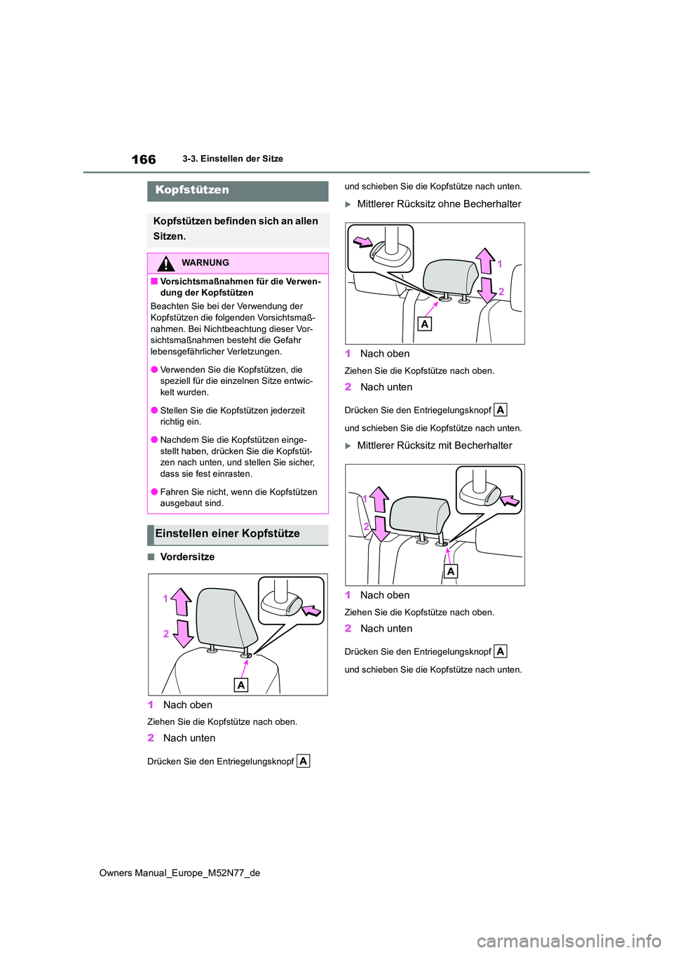 TOYOTA YARIS CROSS 2023  Betriebsanleitungen (in German) 166
Owners Manual_Europe_M52N77_de
3-3. Einstellen der Sitze
■Vo r d e r s i t z e 
1 Nach oben
Ziehen Sie die Kopfstütze nach oben.
2Nach unten
Drücken Sie den Entriegelungsknopf    
und schieben