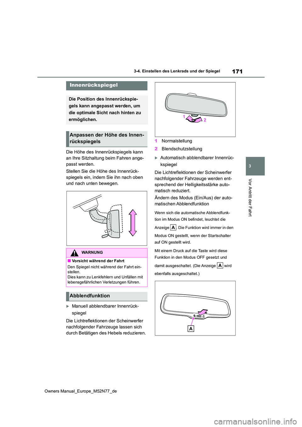 TOYOTA YARIS CROSS 2023  Betriebsanleitungen (in German) 171
3
Owners Manual_Europe_M52N77_de
3-4. Einstellen des Lenkrads und der Spiegel
Vor Antritt der Fahrt
Die Höhe des Innenrückspiegels kann  
an Ihre Sitzhaltung beim Fahren ange-
passt werden. 
Ste