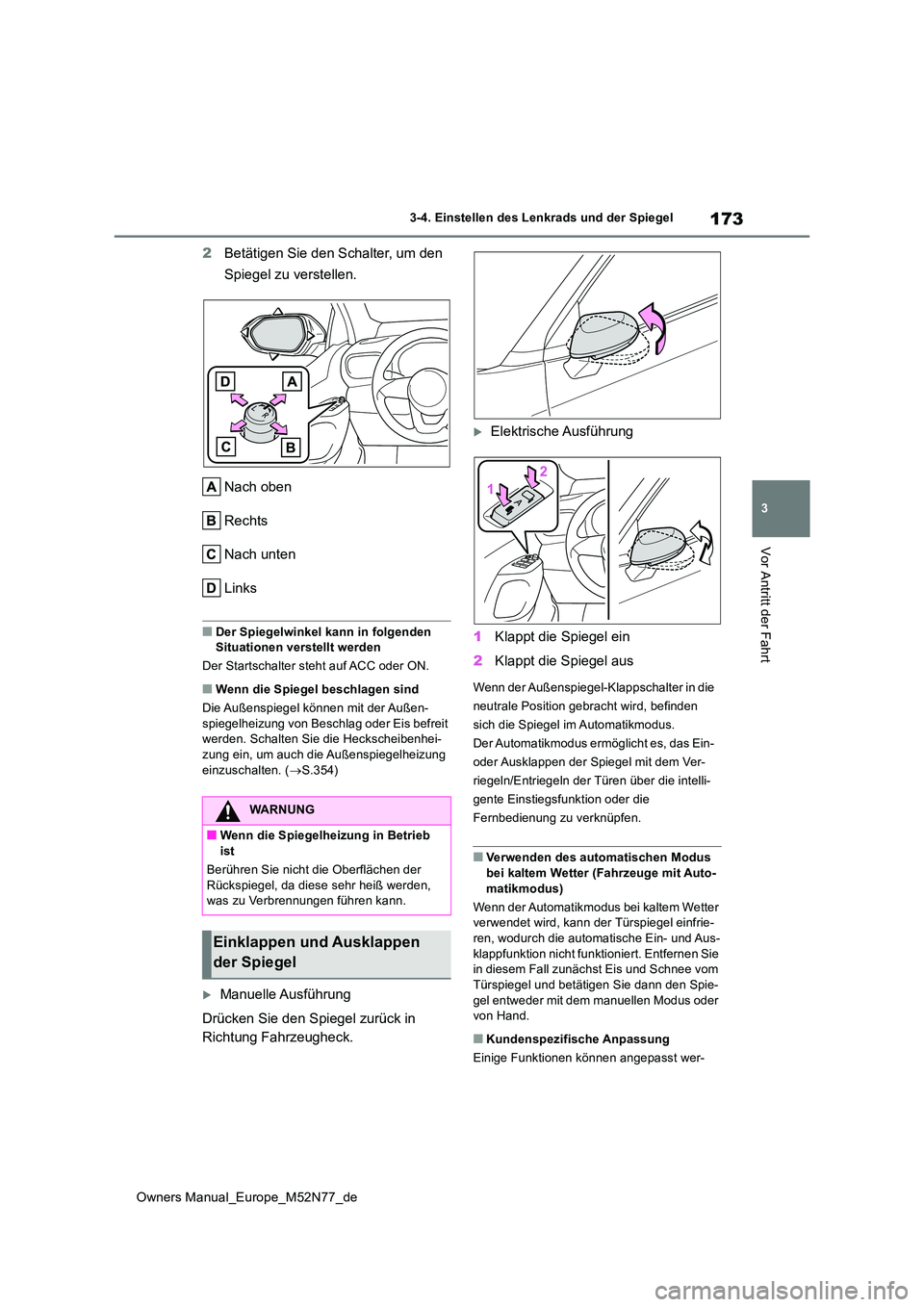 TOYOTA YARIS CROSS 2023  Betriebsanleitungen (in German) 173
3
Owners Manual_Europe_M52N77_de
3-4. Einstellen des Lenkrads und der Spiegel
Vor Antritt der Fahrt
2Betätigen Sie den Schalter, um den  
Spiegel zu verstellen. 
Nach oben 
Rechts
Nach unten
Link