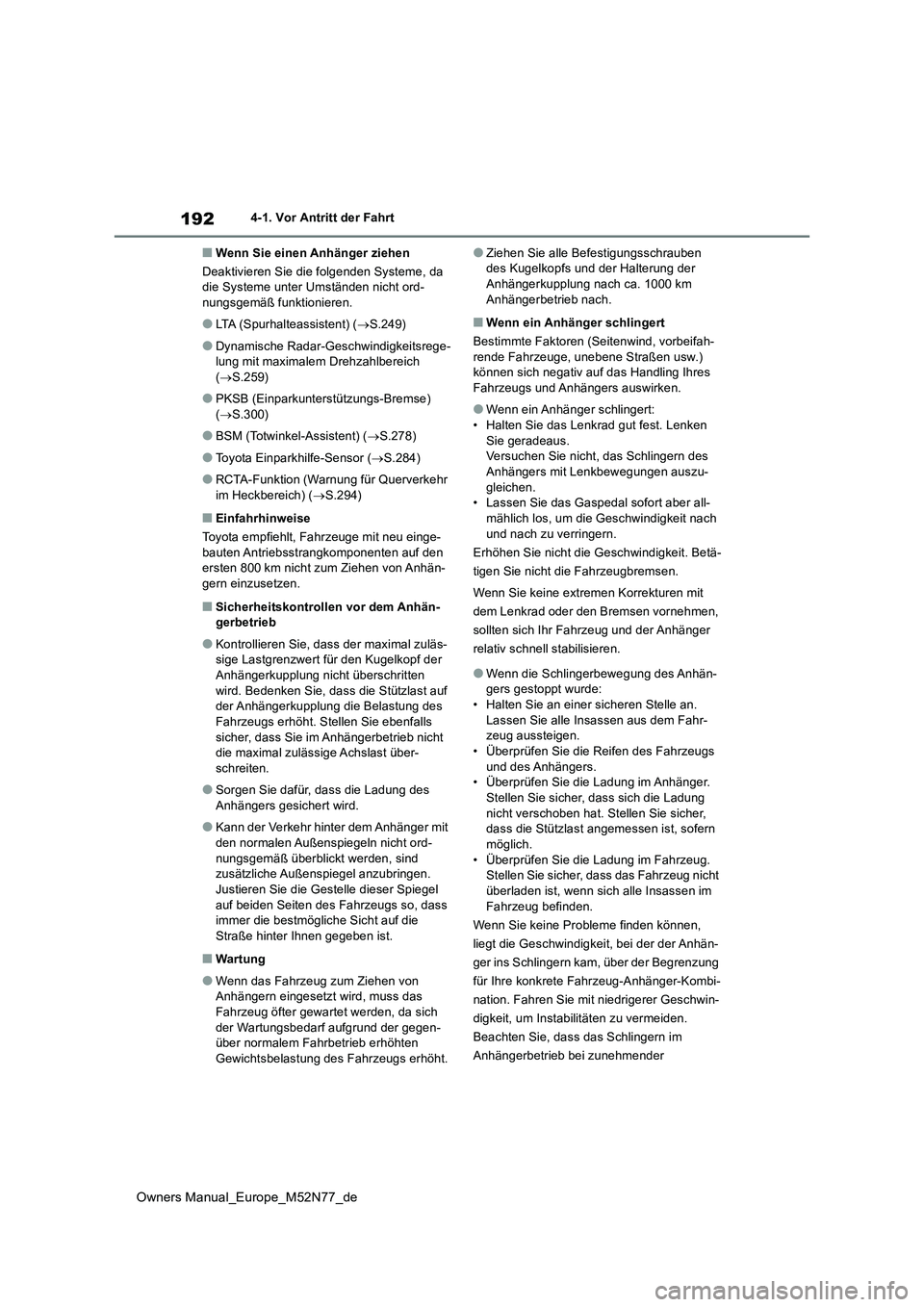 TOYOTA YARIS CROSS 2023  Betriebsanleitungen (in German) 192
Owners Manual_Europe_M52N77_de
4-1. Vor Antritt der Fahrt
■Wenn Sie einen Anhänger ziehen 
Deaktivieren Sie die folgenden Systeme, da  die Systeme unter Umständen nicht ord-nungsgemäß funkti