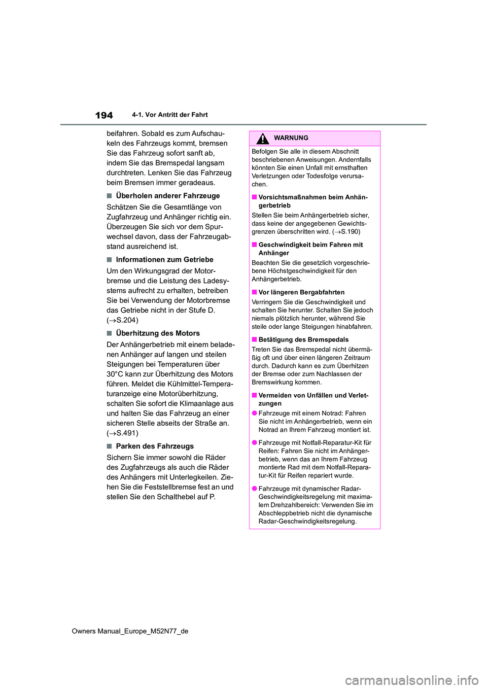 TOYOTA YARIS CROSS 2023  Betriebsanleitungen (in German) 194
Owners Manual_Europe_M52N77_de
4-1. Vor Antritt der Fahrt
beifahren. Sobald es zum Aufschau- 
keln des Fahrzeugs kommt, bremsen 
Sie das Fahrzeug sofort sanft ab, 
indem Sie das Bremspedal langsam