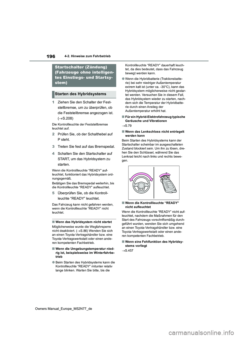 TOYOTA YARIS CROSS 2023  Betriebsanleitungen (in German) 196
Owners Manual_Europe_M52N77_de
4-2. Hinweise zum Fahrbetrieb
4-2.Hin weis e zum Fahrbetrieb
1Ziehen Sie den Schalter der Fest- 
stellbremse, um zu überprüfen, ob  
die Feststellbremse angezogen 
