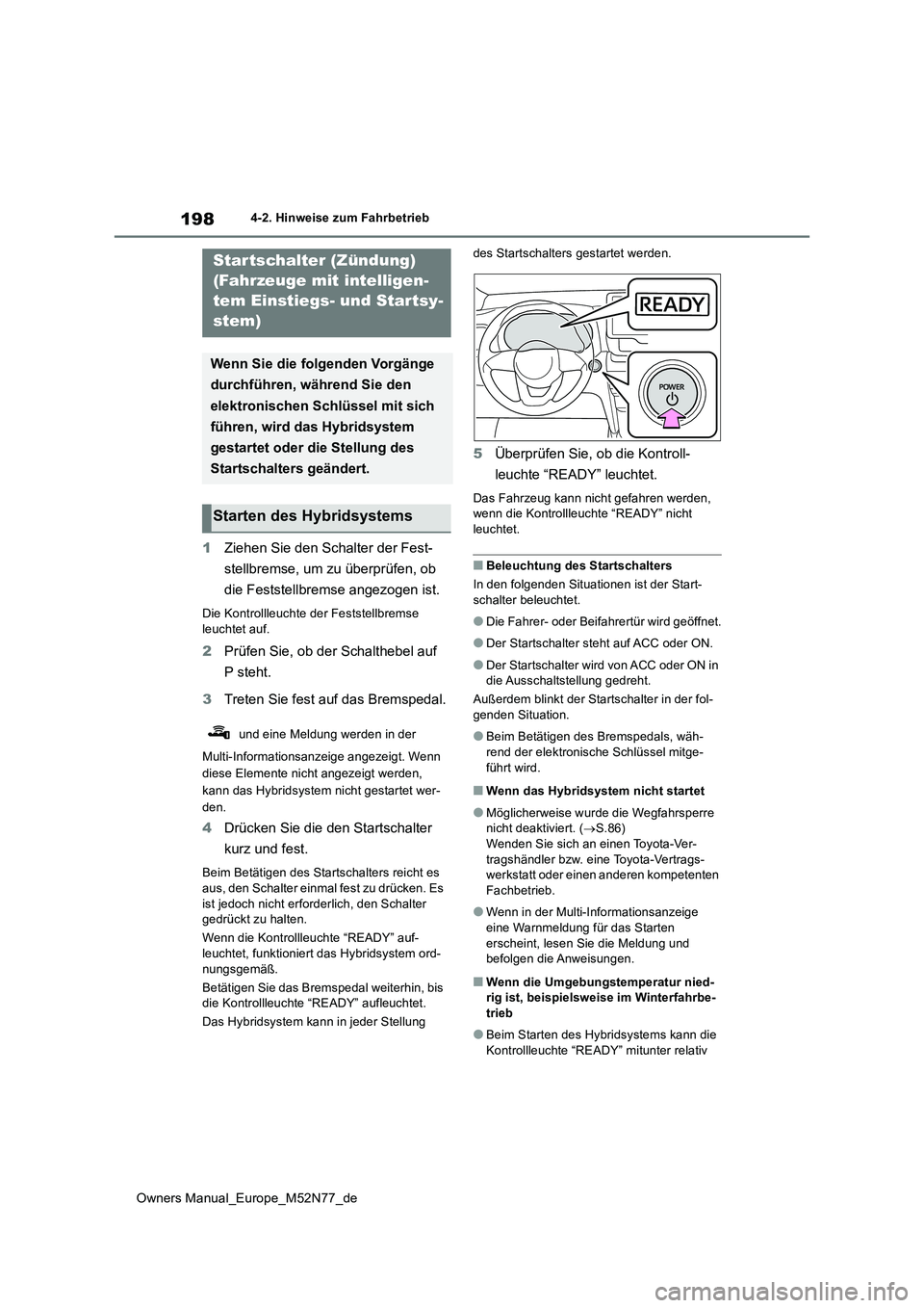 TOYOTA YARIS CROSS 2023  Betriebsanleitungen (in German) 198
Owners Manual_Europe_M52N77_de
4-2. Hinweise zum Fahrbetrieb
1Ziehen Sie den Schalter der Fest- 
stellbremse, um zu überprüfen, ob  
die Feststellbremse angezogen ist.
Die Kontrollleuchte der Fe