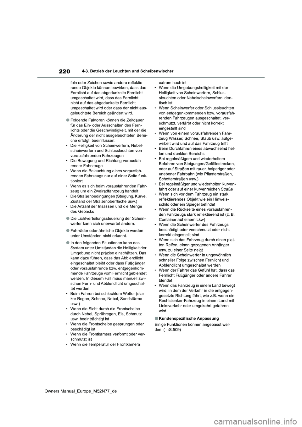 TOYOTA YARIS CROSS 2023  Betriebsanleitungen (in German) 220
Owners Manual_Europe_M52N77_de
4-3. Betrieb der Leuchten und Scheibenwischer 
feln oder Zeichen sowie andere reflektie- rende Objekte können bewirken, dass das Fernlicht auf das abgedunkelte Fern