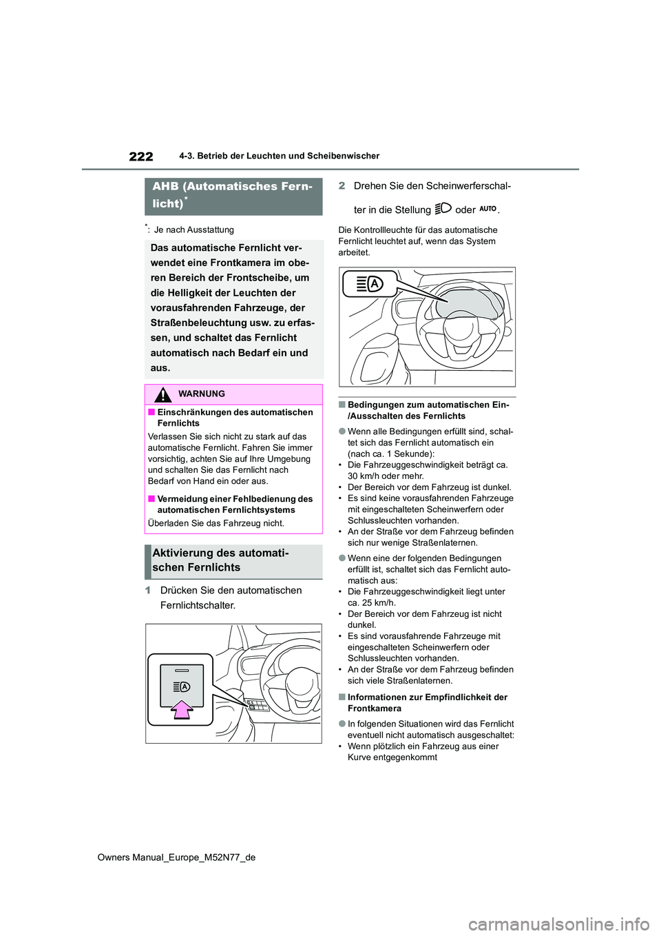 TOYOTA YARIS CROSS 2023  Betriebsanleitungen (in German) 222
Owners Manual_Europe_M52N77_de
4-3. Betrieb der Leuchten und Scheibenwischer
*: Je nach Ausstattung
1Drücken Sie den automatischen  
Fernlichtschalter. 
2 Drehen Sie den Scheinwerferschal- 
ter i