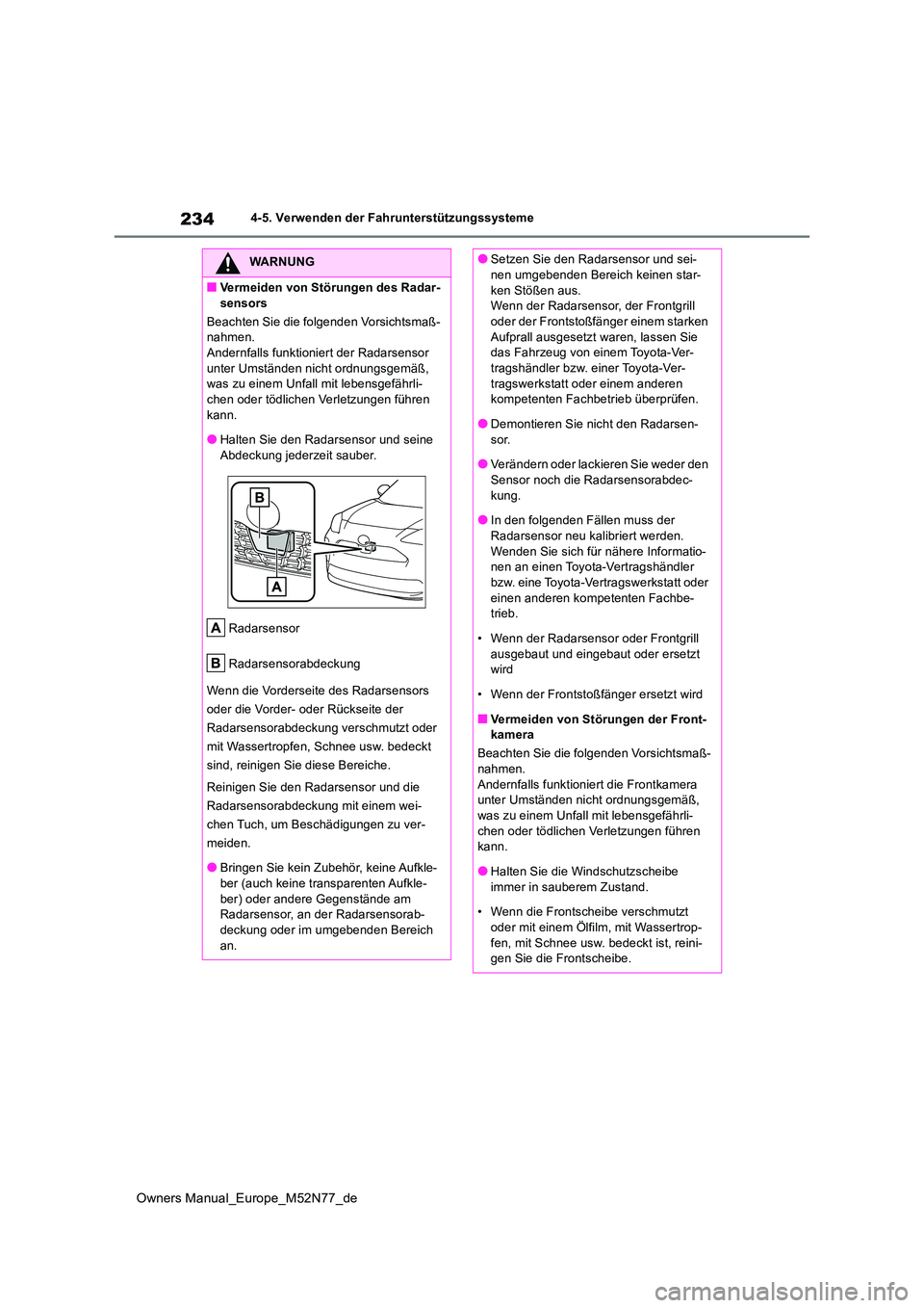 TOYOTA YARIS CROSS 2023  Betriebsanleitungen (in German) 234
Owners Manual_Europe_M52N77_de
4-5. Verwenden der Fahrunterstützungssysteme
WARNUNG
■Vermeiden von Störungen des Radar- 
sensors 
Beachten Sie die folgenden Vorsichtsmaß- nahmen.Andernfalls f