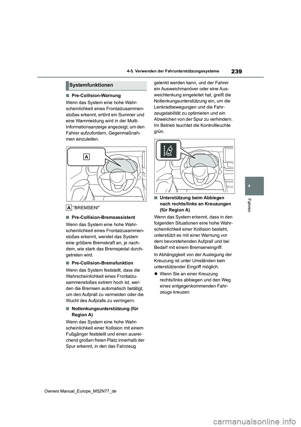 TOYOTA YARIS CROSS 2023  Betriebsanleitungen (in German) 239
4
Owners Manual_Europe_M52N77_de
4-5. Verwenden der Fahrunterstützungssysteme
Fahren
■Pre-Collision-Warnung 
Wenn das System eine hohe Wahr- 
scheinlichkeit eines Frontalzusammen-
stoßes erken