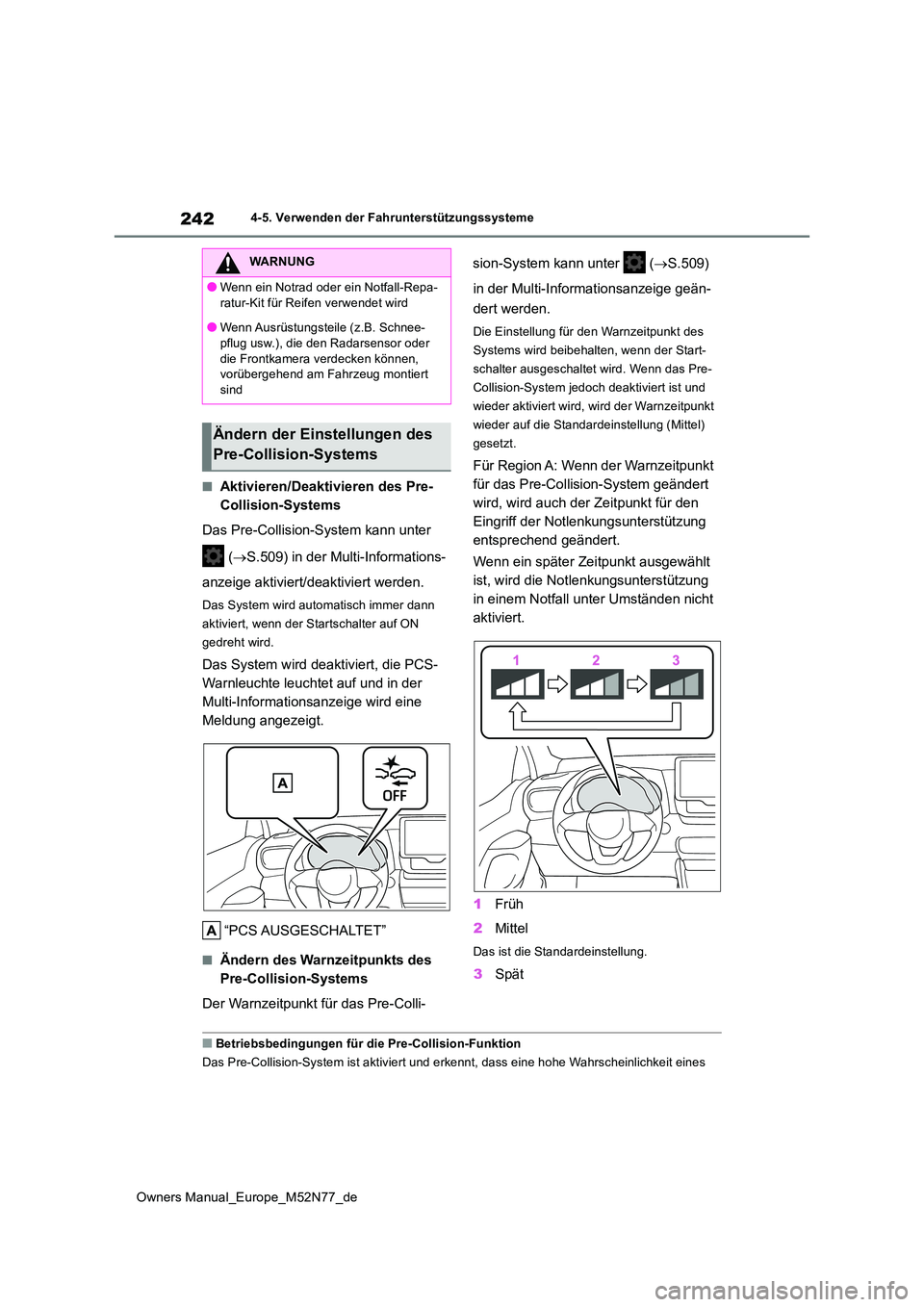 TOYOTA YARIS CROSS 2023  Betriebsanleitungen (in German) 242
Owners Manual_Europe_M52N77_de
4-5. Verwenden der Fahrunterstützungssysteme
■Aktivieren/Deaktivieren des Pre- 
Collision-Systems 
Das Pre-Collision-System kann unter  
 ( S.509) in der Multi