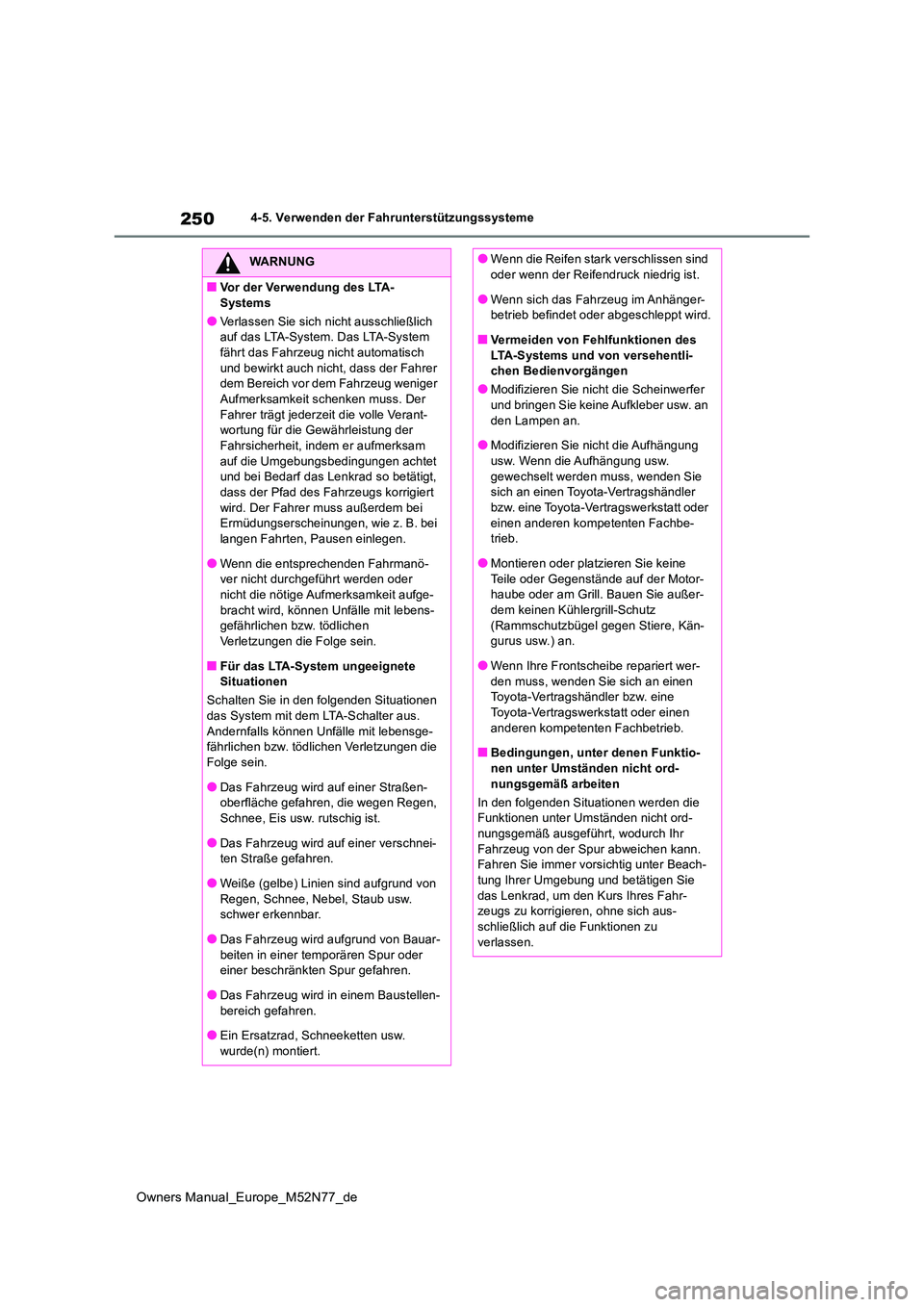 TOYOTA YARIS CROSS 2023  Betriebsanleitungen (in German) 250
Owners Manual_Europe_M52N77_de
4-5. Verwenden der Fahrunterstützungssysteme
WARNUNG
■Vor der Verwendung des LTA- 
Systems
●Verlassen Sie sich nicht ausschließlich  auf das LTA-System. Das LT