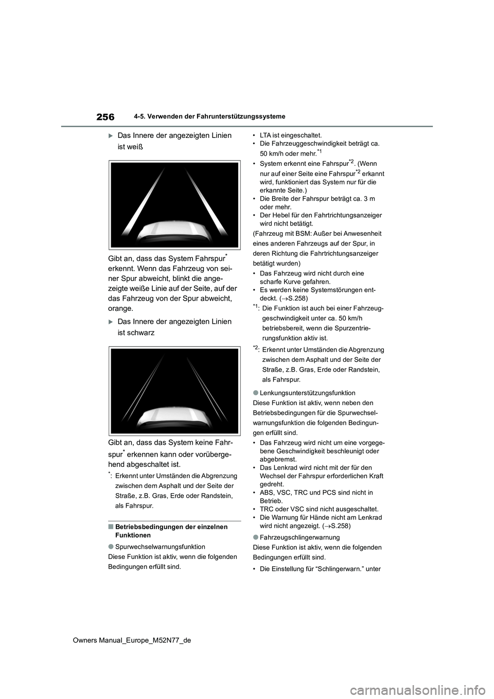 TOYOTA YARIS CROSS 2023  Betriebsanleitungen (in German) 256
Owners Manual_Europe_M52N77_de
4-5. Verwenden der Fahrunterstützungssysteme
Das Innere der angezeigten Linien  
ist weiß 
Gibt an, dass das System Fahrspur*  
erkennt. Wenn das Fahrzeug von s