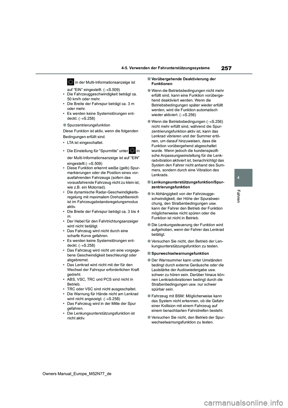 TOYOTA YARIS CROSS 2023  Betriebsanleitungen (in German) 257
4
Owners Manual_Europe_M52N77_de
4-5. Verwenden der Fahrunterstützungssysteme
Fahren
 in der Multi-Informationsanzeige ist  
auf “EIN” eingestellt. ( S.509) • Die Fahrzeuggeschwindigkeit