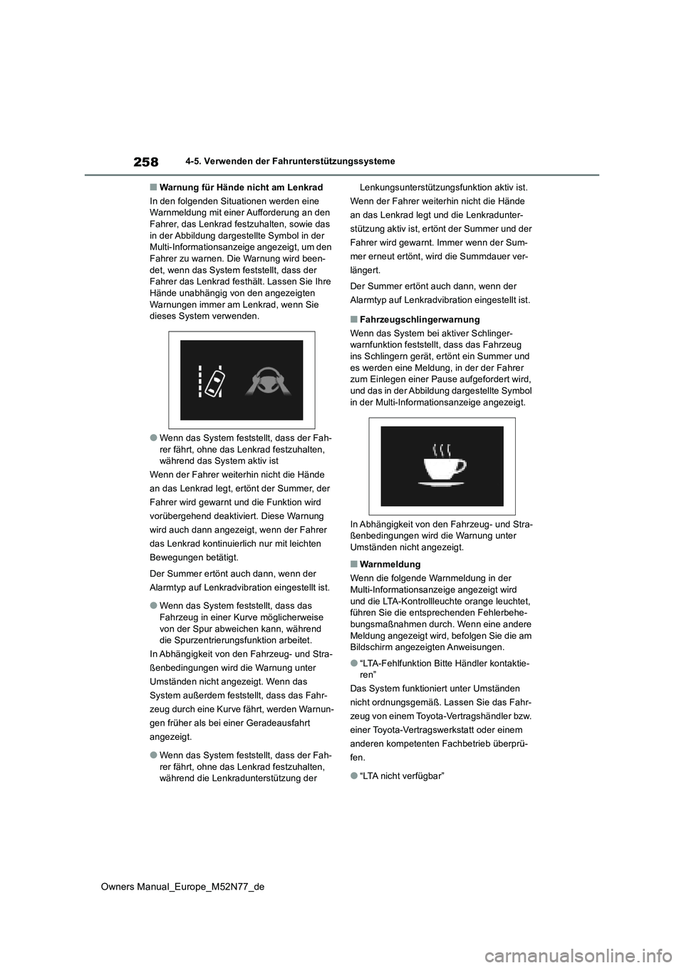 TOYOTA YARIS CROSS 2023  Betriebsanleitungen (in German) 258
Owners Manual_Europe_M52N77_de
4-5. Verwenden der Fahrunterstützungssysteme
■Warnung für Hände nicht am Lenkrad 
In den folgenden Situationen werden eine  Warnmeldung mit einer Aufforderung a