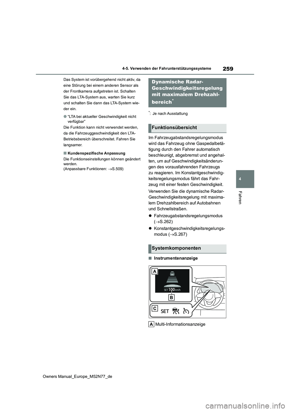 TOYOTA YARIS CROSS 2023  Betriebsanleitungen (in German) 259
4
Owners Manual_Europe_M52N77_de
4-5. Verwenden der Fahrunterstützungssysteme
Fahren
Das System ist vorübergehend nicht aktiv, da  
eine Störung bei einem anderen Sensor als 
der Frontkamera au