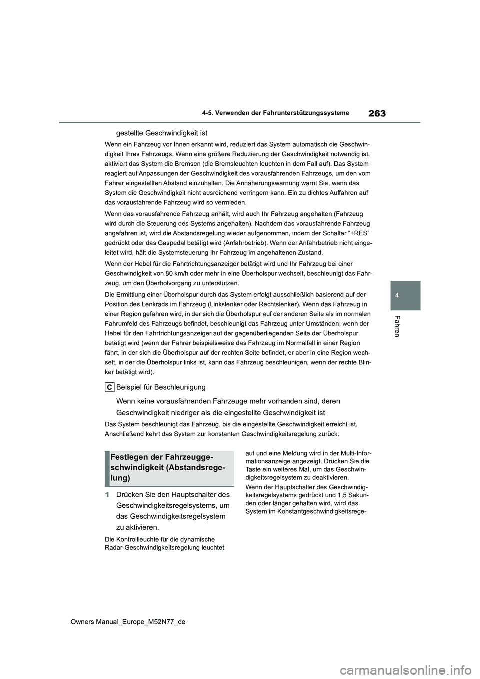 TOYOTA YARIS CROSS 2023  Betriebsanleitungen (in German) 263
4
Owners Manual_Europe_M52N77_de
4-5. Verwenden der Fahrunterstützungssysteme
Fahren
gestellte Geschwindigkeit ist
Wenn ein Fahrzeug vor Ihnen erkannt wird, reduziert das System automatisch die G