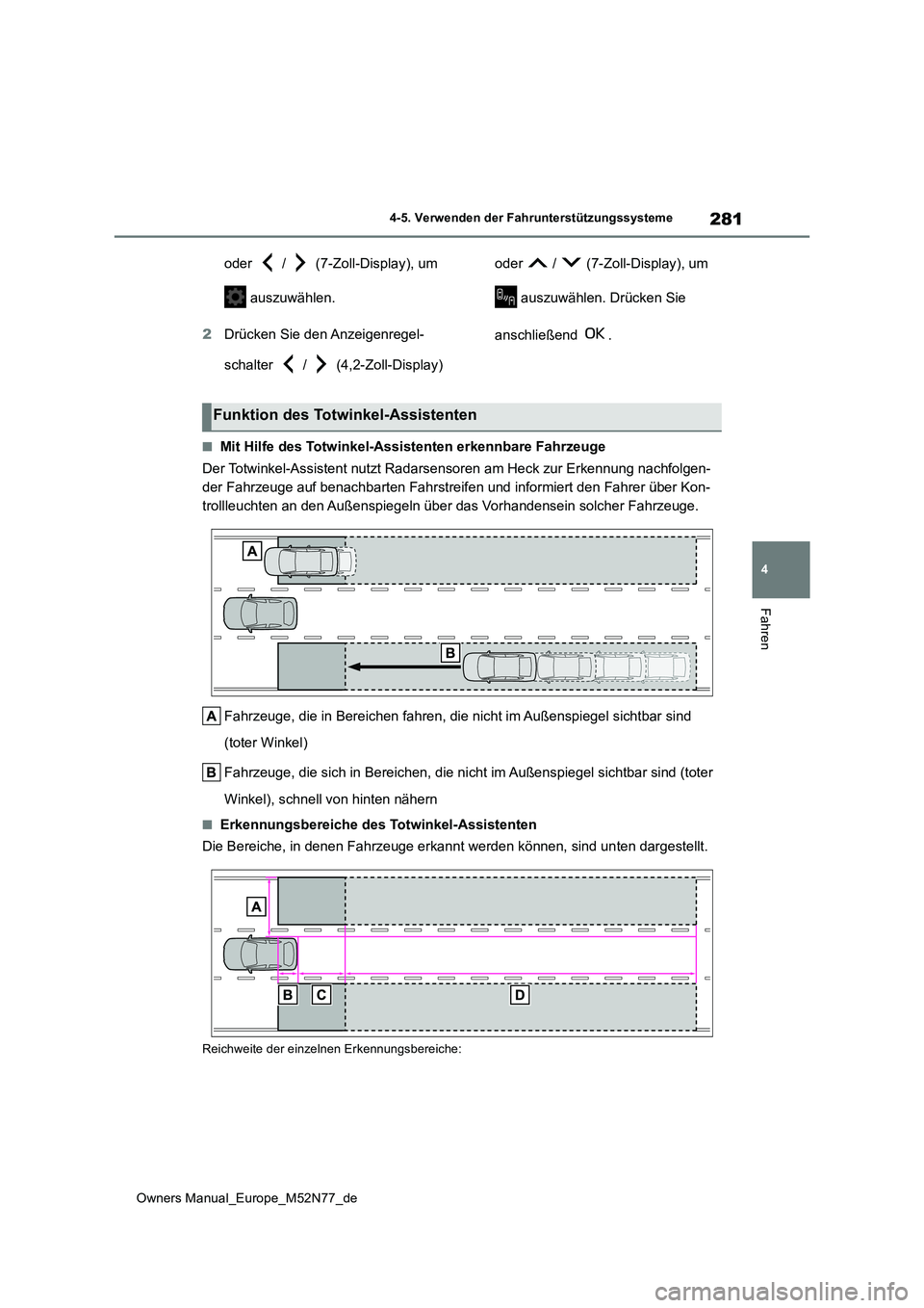 TOYOTA YARIS CROSS 2023  Betriebsanleitungen (in German) 281
4
Owners Manual_Europe_M52N77_de
4-5. Verwenden der Fahrunterstützungssysteme
Fahren
oder   /   (7-Zoll-Display), um  
 auszuwählen. 
2 Drücken Sie den Anzeigenregel- 
schalter   /   (4,2-Zoll-