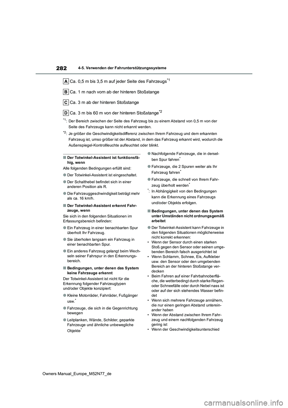 TOYOTA YARIS CROSS 2023  Betriebsanleitungen (in German) 282
Owners Manual_Europe_M52N77_de
4-5. Verwenden der Fahrunterstützungssysteme
Ca. 0,5 m bis 3,5 m auf jeder Seite des Fahrzeugs*1
Ca. 1 m nach vorn ab der hinteren Stoßstange 
Ca. 3 m ab der hinte