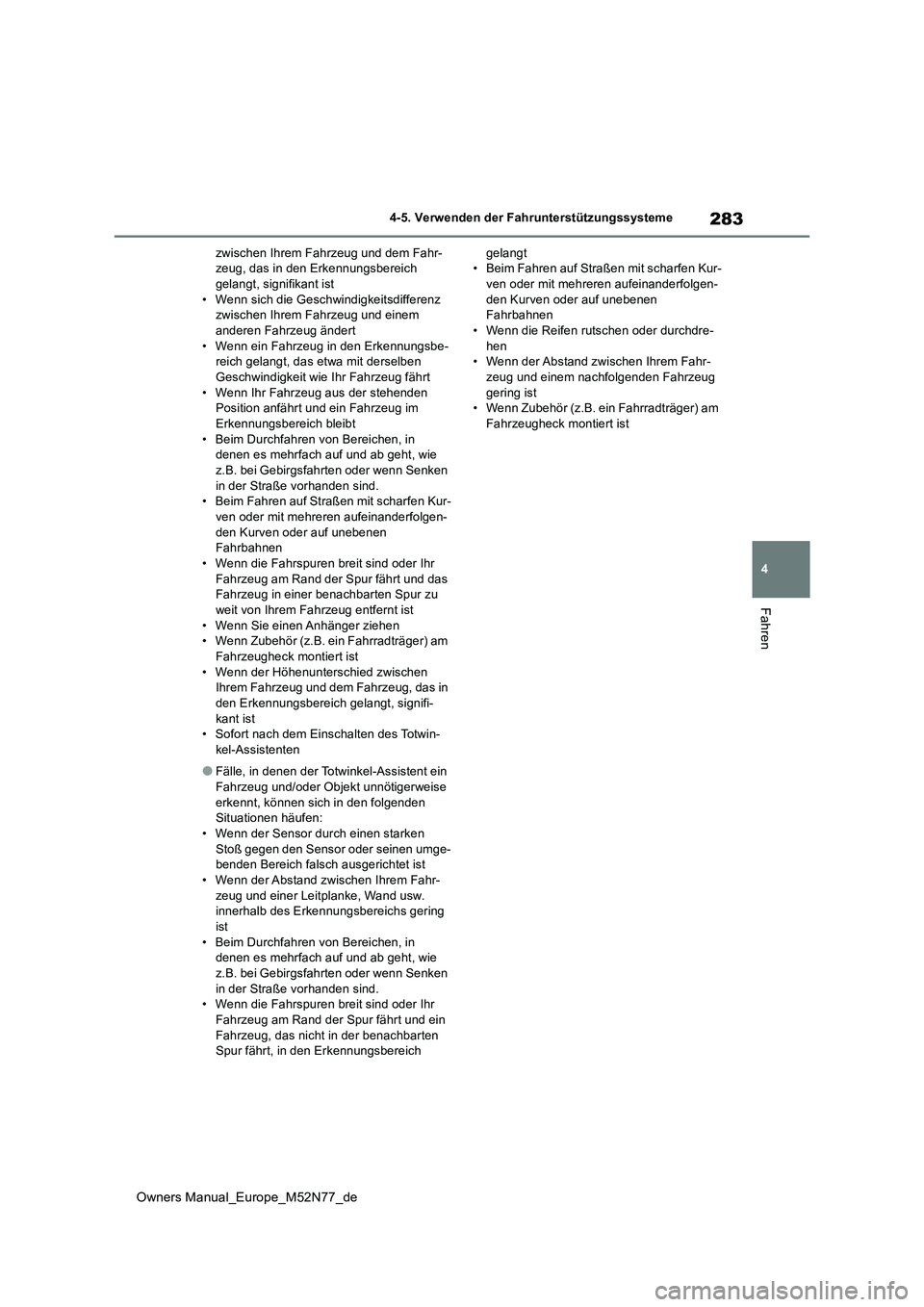 TOYOTA YARIS CROSS 2023  Betriebsanleitungen (in German) 283
4
Owners Manual_Europe_M52N77_de
4-5. Verwenden der Fahrunterstützungssysteme
Fahren
zwischen Ihrem Fahrzeug und dem Fahr- zeug, das in den Erkennungsbereich gelangt, signifikant ist 
• Wenn si