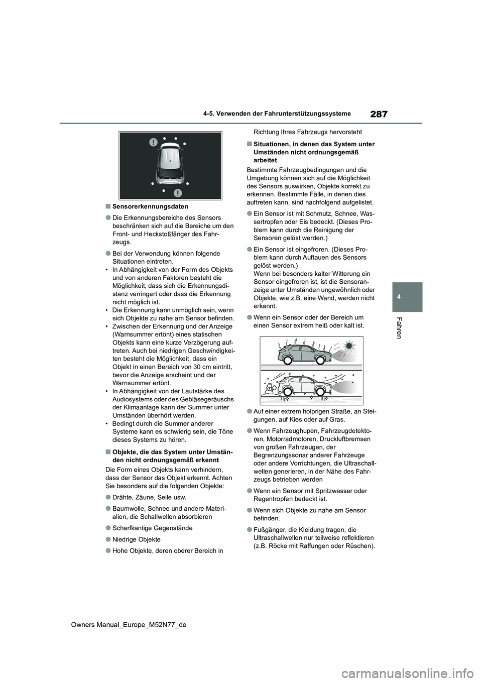 TOYOTA YARIS CROSS 2023  Betriebsanleitungen (in German) 287
4
Owners Manual_Europe_M52N77_de
4-5. Verwenden der Fahrunterstützungssysteme
Fahren
■Sensorerkennungsdaten
●Die Erkennungsbereiche des Sensors  
beschränken sich auf die Bereiche um den  Fr