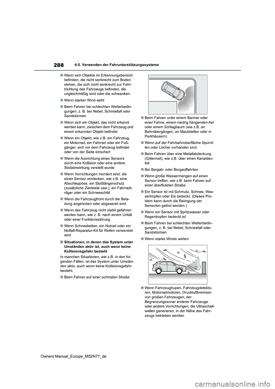 TOYOTA YARIS CROSS 2023  Betriebsanleitungen (in German) 288
Owners Manual_Europe_M52N77_de
4-5. Verwenden der Fahrunterstützungssysteme
●Wenn sich Objekte im Erkennungsbereich  befinden, die nicht senkrecht zum Boden stehen, die sich nicht senkrecht zur