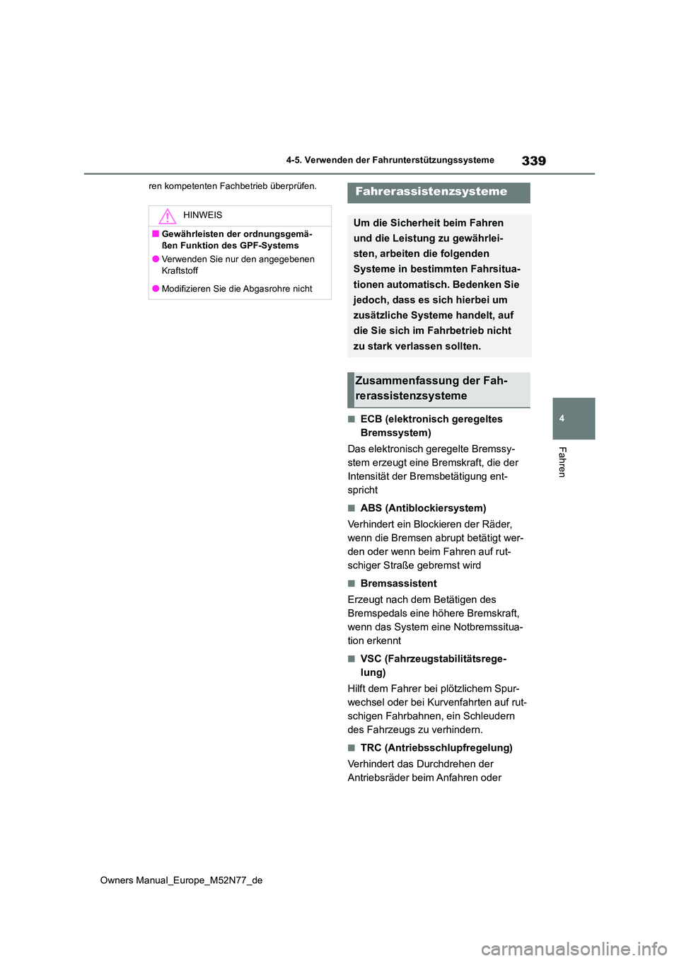 TOYOTA YARIS CROSS 2023  Betriebsanleitungen (in German) 339
4
Owners Manual_Europe_M52N77_de
4-5. Verwenden der Fahrunterstützungssysteme
Fahren
ren kompetenten Fachbetrieb überprüfen.
■ECB (elektronisch geregeltes  
Bremssystem) 
Das elektronisch ger