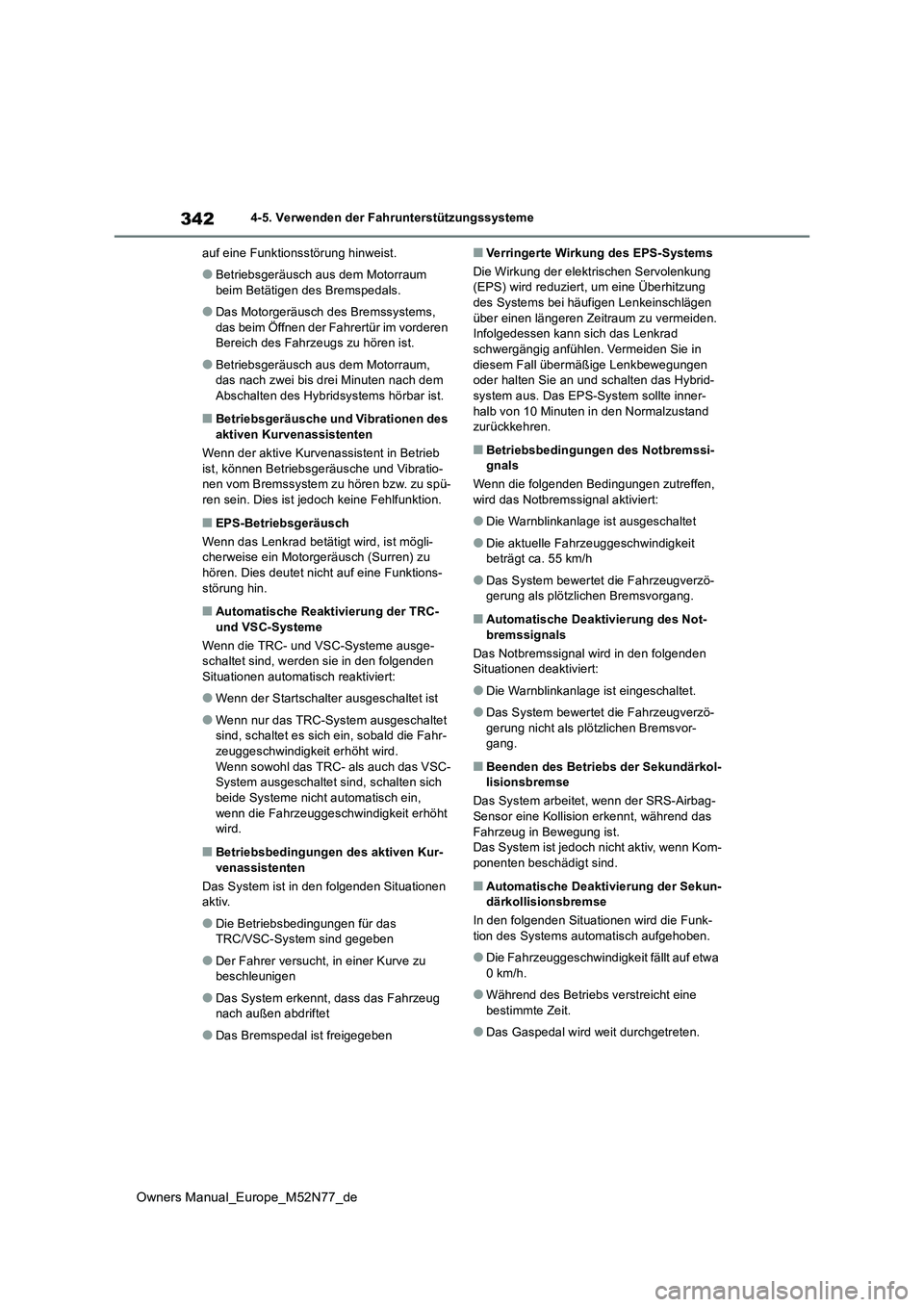 TOYOTA YARIS CROSS 2023  Betriebsanleitungen (in German) 342
Owners Manual_Europe_M52N77_de
4-5. Verwenden der Fahrunterstützungssysteme 
auf eine Funktionsstörung hinweist.
●Betriebsgeräusch aus dem Motorraum  
beim Betätigen des Bremspedals.
●Das 