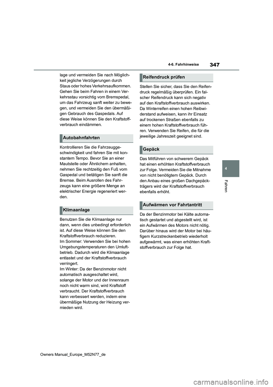TOYOTA YARIS CROSS 2023  Betriebsanleitungen (in German) 347
4
Owners Manual_Europe_M52N77_de
4-6. Fahrhinweise
Fahren
lage und vermeiden Sie nach Möglich- 
keit jegliche Verzögerungen durch 
Staus oder hohes Verkehrsaufkommen. 
Gehen Sie beim Fahren in e