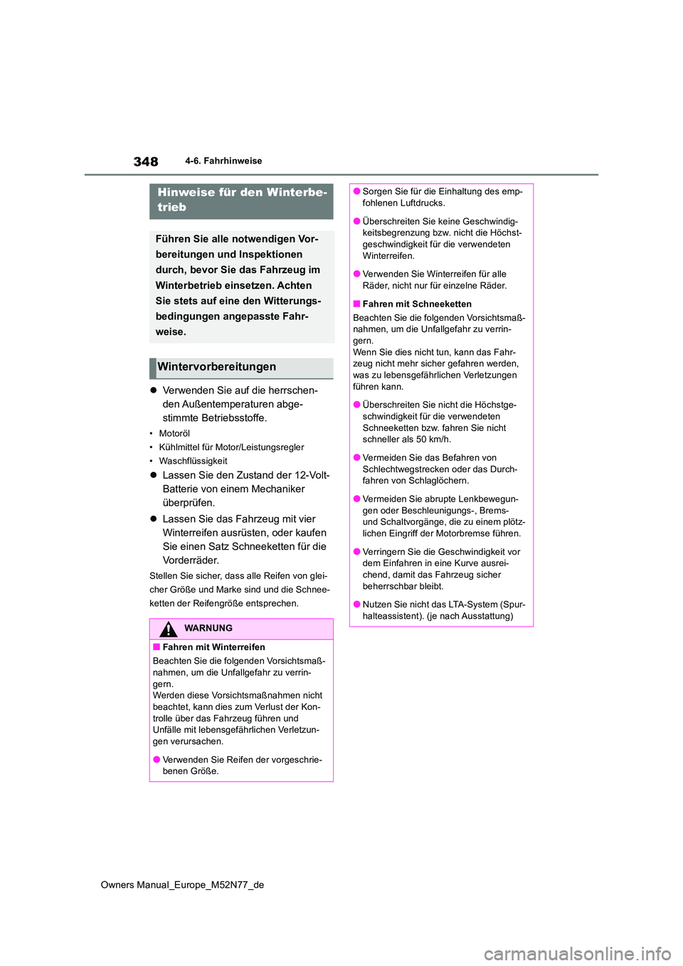 TOYOTA YARIS CROSS 2023  Betriebsanleitungen (in German) 348
Owners Manual_Europe_M52N77_de
4-6. Fahrhinweise
Verwenden Sie auf die herrschen- 
den Außentemperaturen abge-
stimmte Betriebsstoffe.
• Motoröl 
• Kühlmittel für Motor/Leistungsregler
