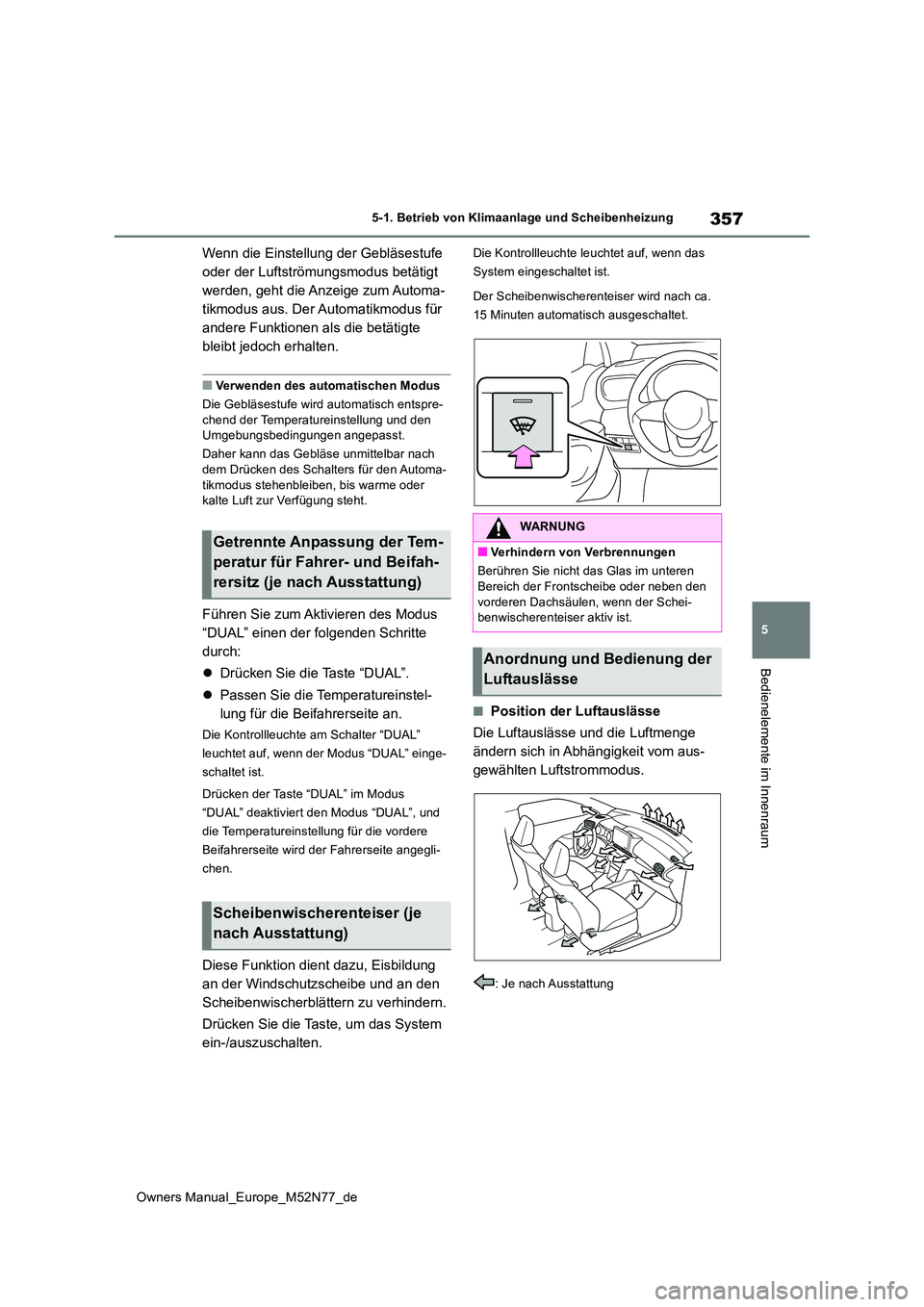 TOYOTA YARIS CROSS 2023  Betriebsanleitungen (in German) 357
5
Owners Manual_Europe_M52N77_de
5-1. Betrieb von Klimaanlage und Scheibenheizung
Bedienelemente im Innenraum
Wenn die Einstellung der Gebläsestufe  
oder der Luftströmungsmodus betätigt 
werde