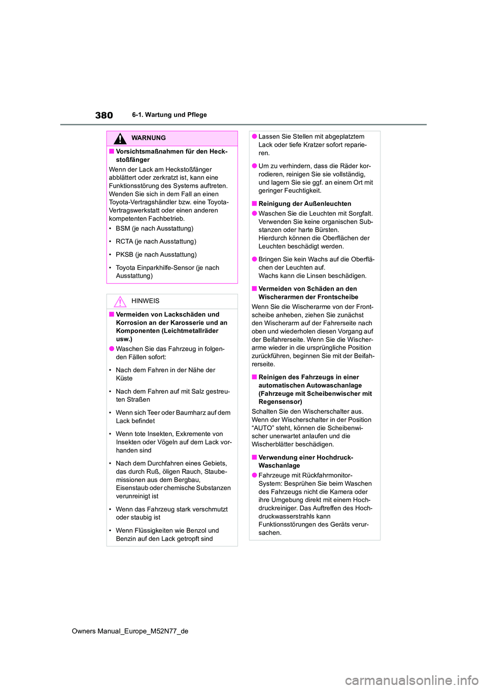 TOYOTA YARIS CROSS 2023  Betriebsanleitungen (in German) 380
Owners Manual_Europe_M52N77_de
6-1. Wartung und Pflege
WARNUNG
■Vorsichtsmaßnahmen für den Heck- 
stoßfänger 
Wenn der Lack am Heckstoßfänger  abblättert oder zerkratzt ist, kann eine Fun