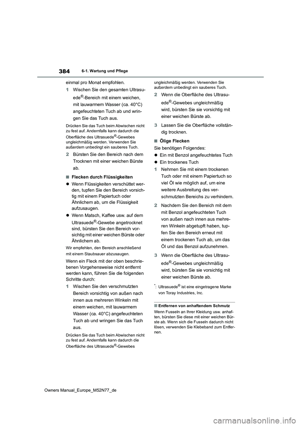 TOYOTA YARIS CROSS 2023  Betriebsanleitungen (in German) 384
Owners Manual_Europe_M52N77_de
6-1. Wartung und Pflege
einmal pro Monat empfohlen. 
1 Wischen Sie den gesamten Ultrasu- 
ede®-Bereich mit einem weichen,  
mit lauwarmem Wasser (ca. 40°C)  
angef