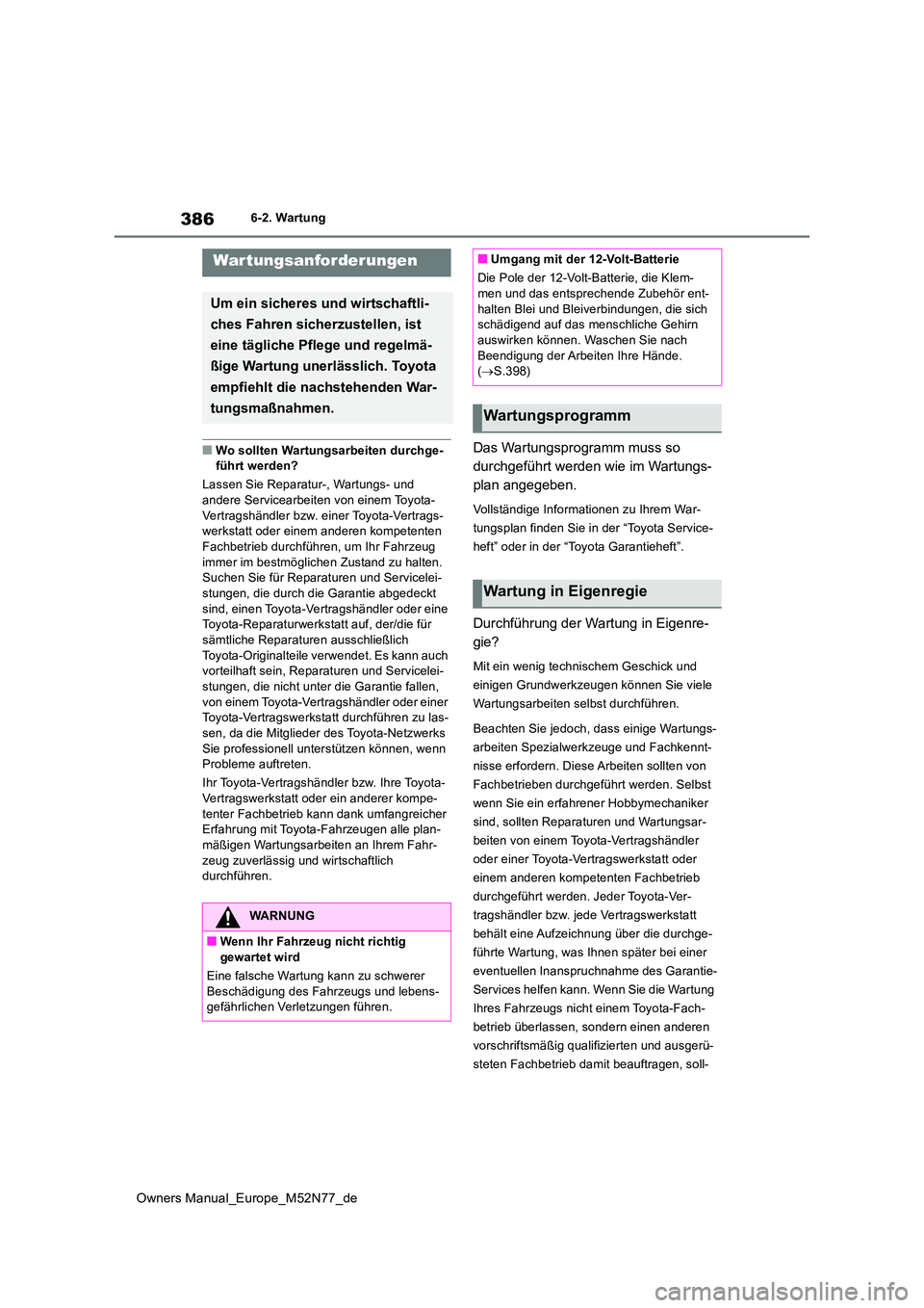 TOYOTA YARIS CROSS 2023  Betriebsanleitungen (in German) 386
Owners Manual_Europe_M52N77_de
6-2. Wartung
6-2.Wartun g
■Wo sollten Wartungsarbeiten durchge- führt werden? 
Lassen Sie Reparatur-, Wartungs- und  
andere Servicearbeiten von einem Toyota- Ver
