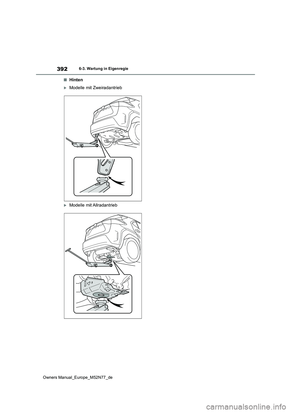 TOYOTA YARIS CROSS 2023  Betriebsanleitungen (in German) 392
Owners Manual_Europe_M52N77_de
6-3. Wartung in Eigenregie
■Hinten
Modelle mit Zweiradantrieb
Modelle mit Allradantrieb 