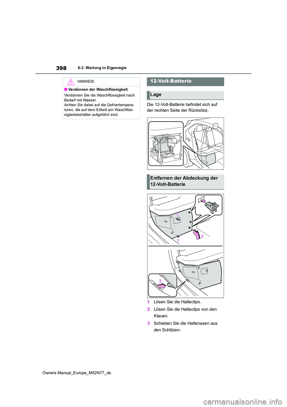 TOYOTA YARIS CROSS 2023  Betriebsanleitungen (in German) 398
Owners Manual_Europe_M52N77_de
6-3. Wartung in Eigenregie
Die 12-Volt-Batterie befindet sich auf  
der rechten Seite der Rücksitze. 
1 Lösen Sie die Halteclips. 
2 Lösen Sie die Halteclips von 