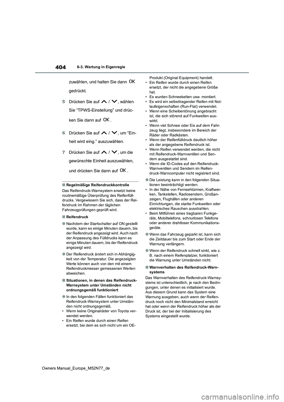 TOYOTA YARIS CROSS 2023  Betriebsanleitungen (in German) 404
Owners Manual_Europe_M52N77_de
6-3. Wartung in Eigenregie
zuwählen, und halten Sie dann    
gedrückt. 
5 Drücken Sie auf   /  , wählen  
Sie “TPWS-Einstellung” und drüc- 
ken Sie dann auf