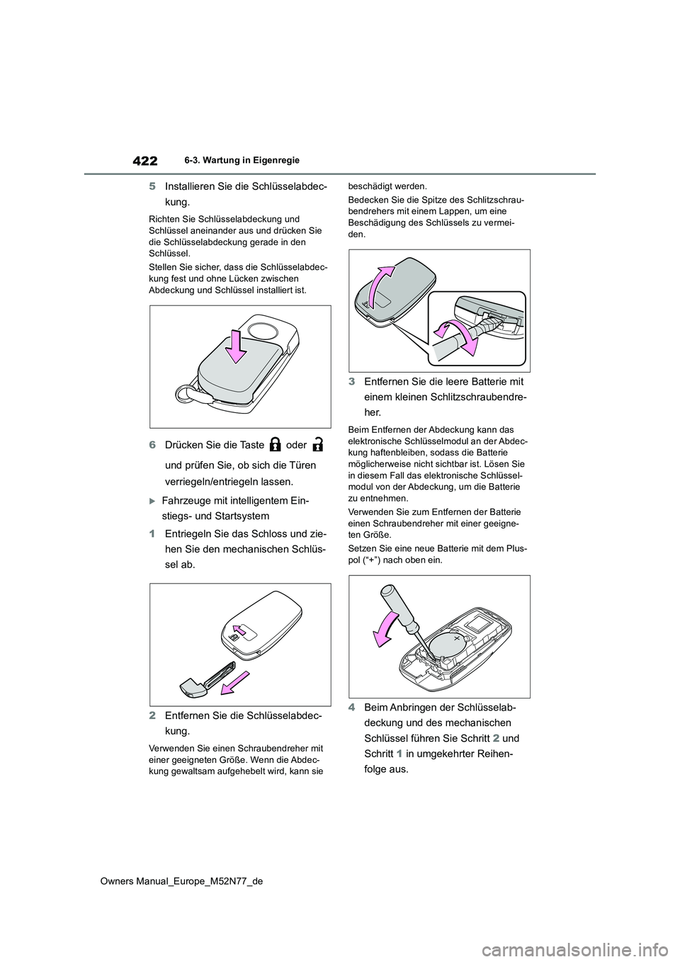 TOYOTA YARIS CROSS 2023  Betriebsanleitungen (in German) 422
Owners Manual_Europe_M52N77_de
6-3. Wartung in Eigenregie
5Installieren Sie die Schlüsselabdec- 
kung.
Richten Sie Schlüsselabdeckung und  
Schlüssel aneinander aus und drücken Sie  die Schlü