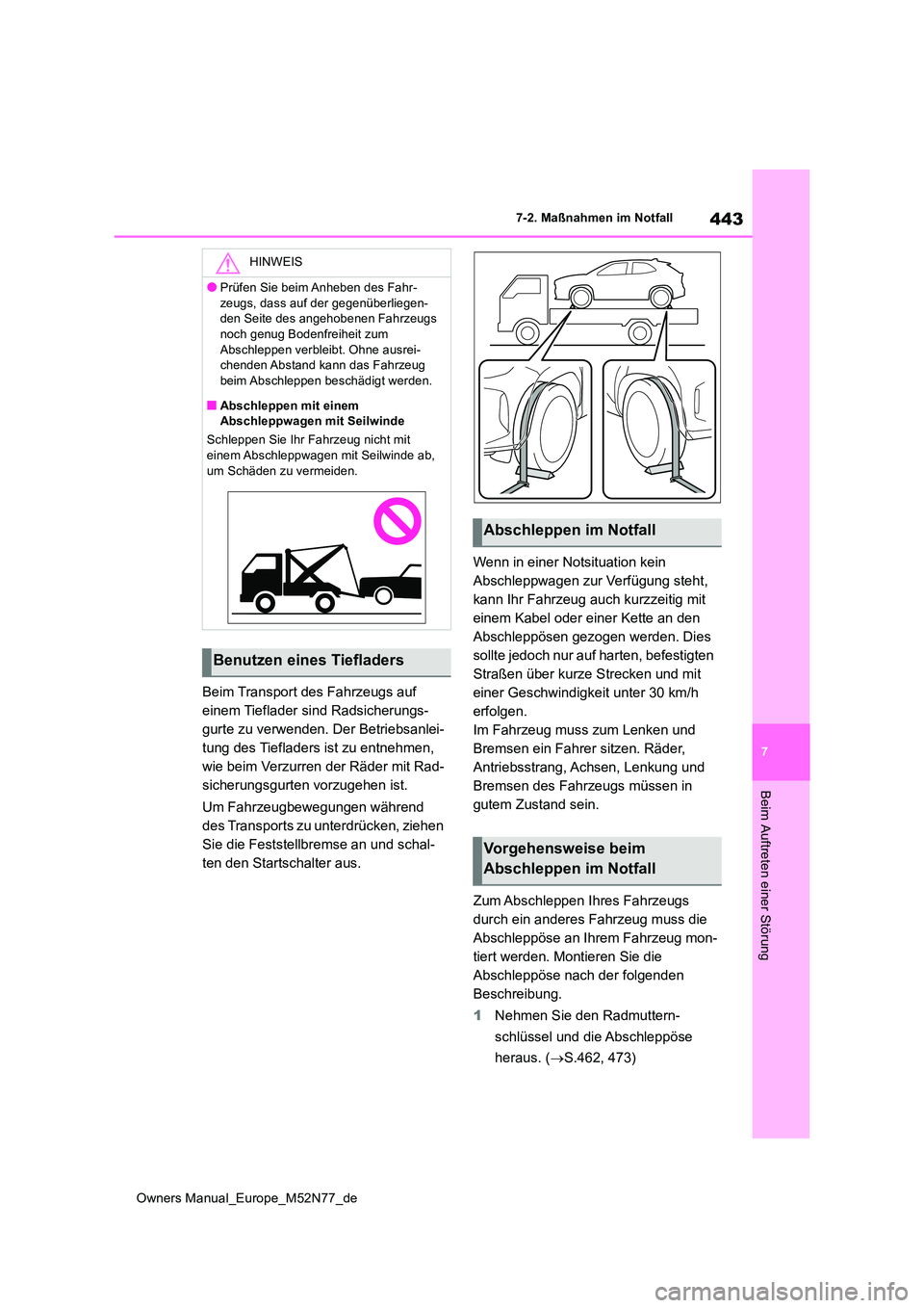 TOYOTA YARIS CROSS 2023  Betriebsanleitungen (in German) 443
7
Owners Manual_Europe_M52N77_de
7-2. Maßnahmen im Notfall
Beim Auftreten einer Störung
Beim Transport des Fahrzeugs auf  
einem Tieflader sind Radsicherungs-
gurte zu verwenden. Der Betriebsanl